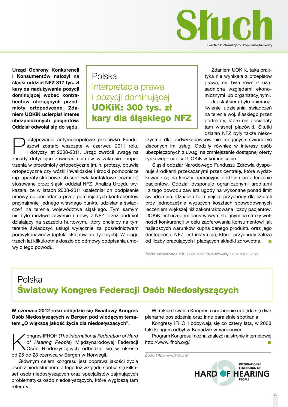 Postępowanie antymonopolowe przeciwko Funduszowi zostało wszczęte w czerwcu 2011 roku i dotyczy lat 2008-2011.