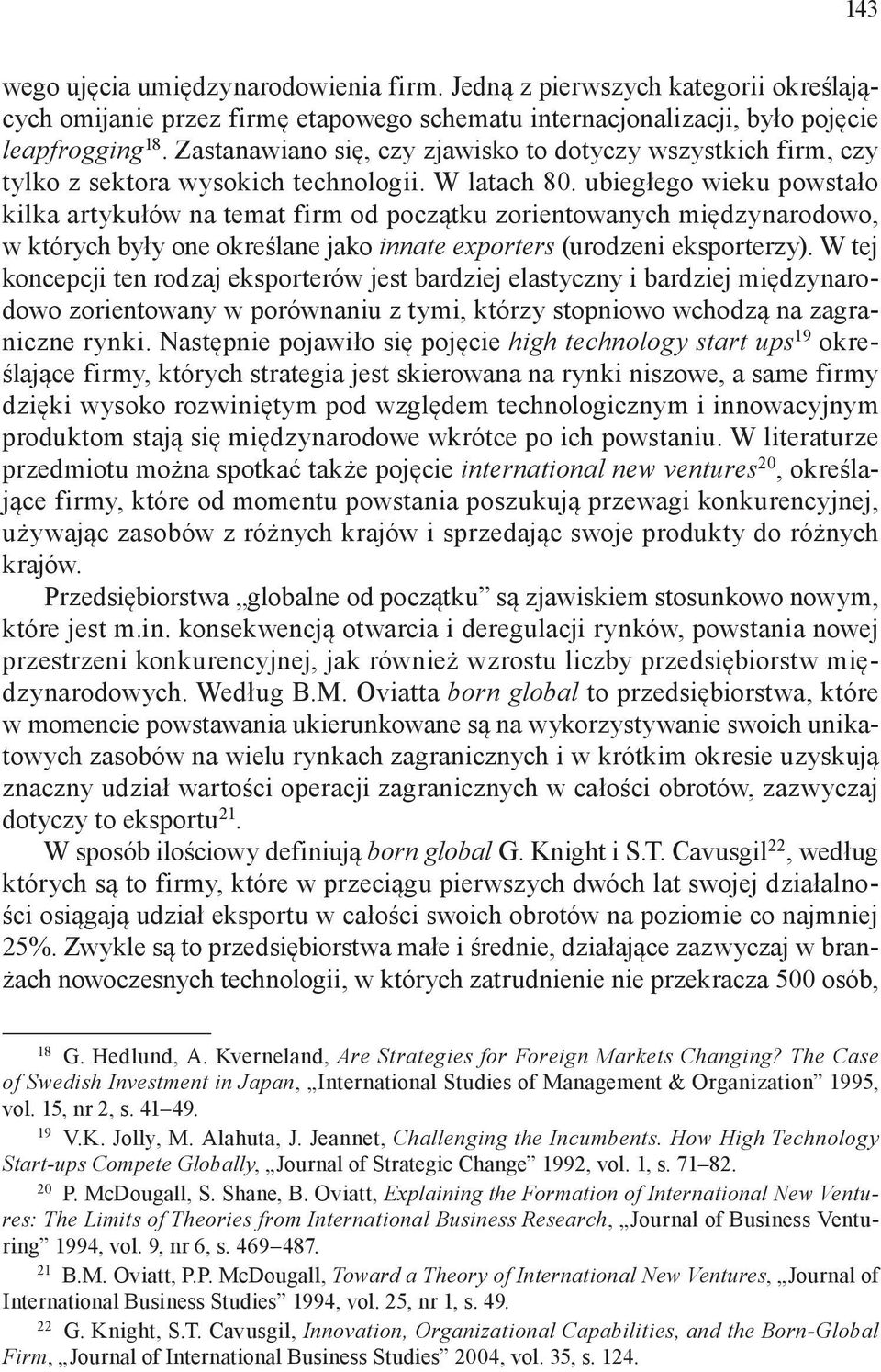 ubiegłego wieku powstało kilka artykułów na temat firm od początku zorientowanych międzynarodowo, w których były one określane jako innate exporters (urodzeni eksporterzy).