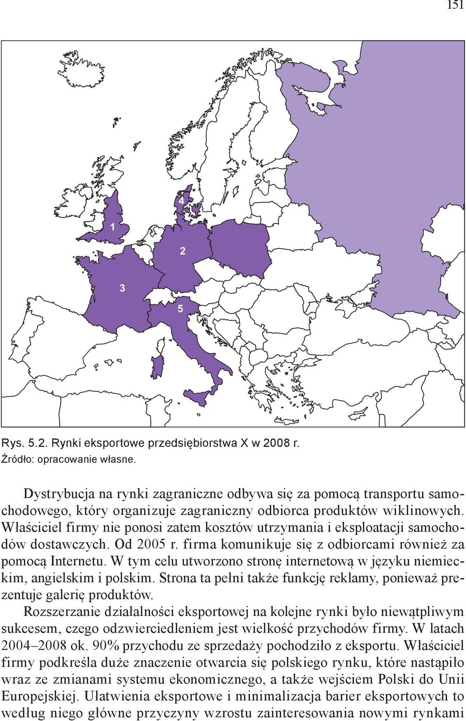 Właściciel firmy nie ponosi zatem kosztów utrzymania i eksploatacji samochodów dostawczych. Od 2005 r. firma komunikuje się z odbiorcami również za pomocą Internetu.