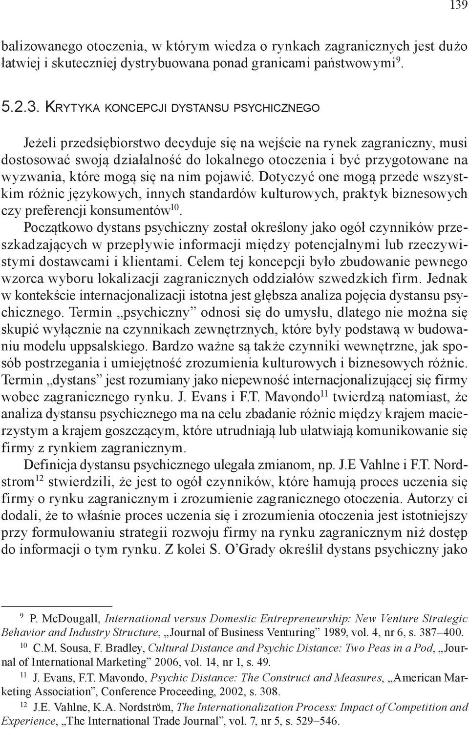 Dotyczyć one mogą przede wszystkim różnic językowych, innych standardów kulturowych, praktyk biznesowych czy preferencji konsumentów 10.