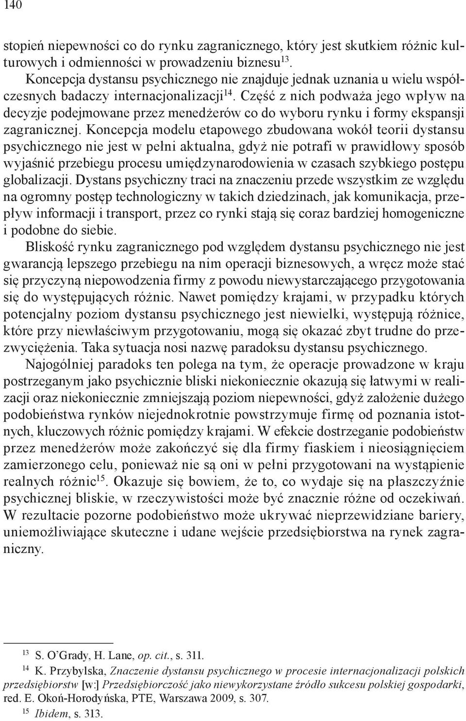 Część z nich podważa jego wpływ na decyzje podejmowane przez menedżerów co do wyboru rynku i formy ekspansji zagranicznej.