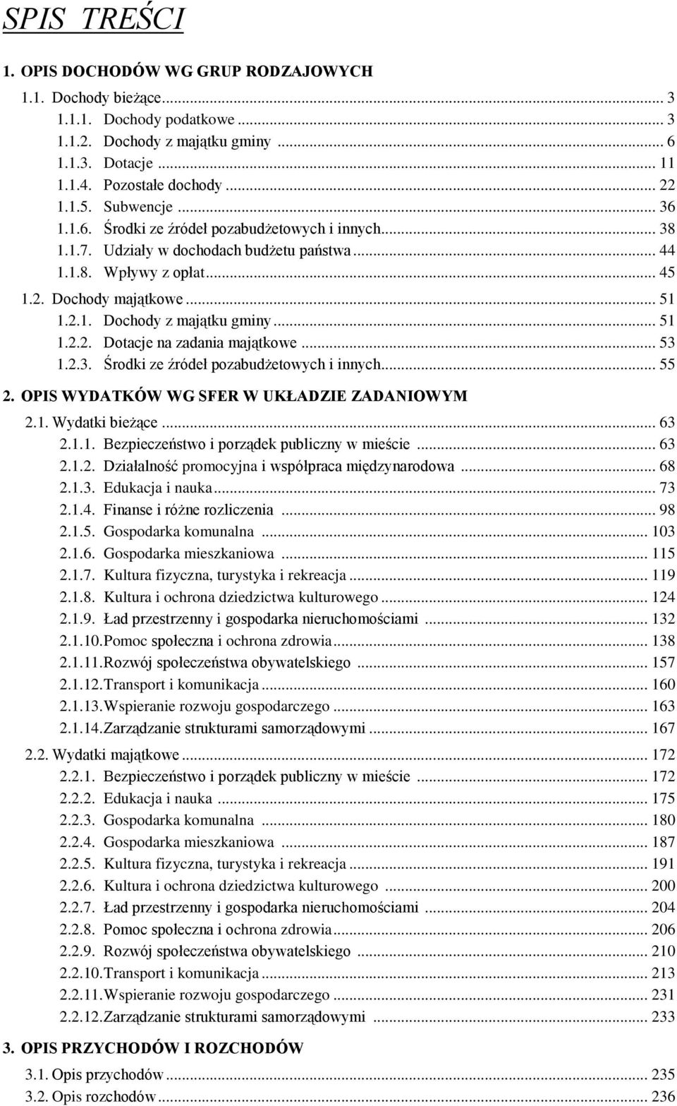 .. 51 1.2.2. Dotacje na zadania majątkowe... 53 1.2.3. Środki ze źródeł pozabudżetowych i innych... 55 2. OPIS WYDATKÓW WG SFER W UKŁADZIE ZADANIOWYM 2.1. Wydatki bieżące... 63 2.1.1. Bezpieczeństwo i porządek publiczny w mieście.