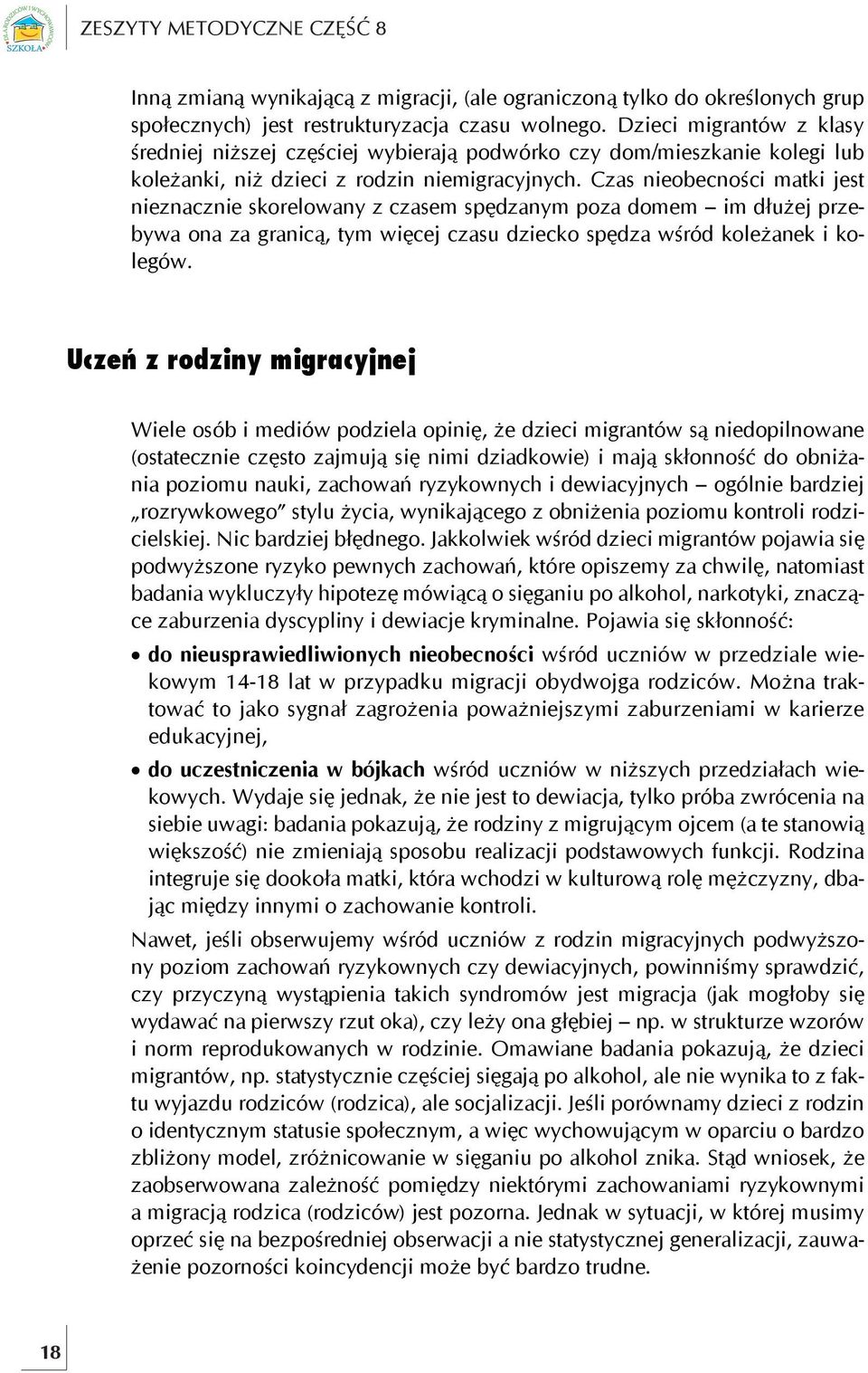 Czas nieobecności matki jest nieznacznie skorelowany z czasem spędzanym poza domem im dłużej przebywa ona za granicą, tym więcej czasu dziecko spędza wśród koleżanek i kolegów.