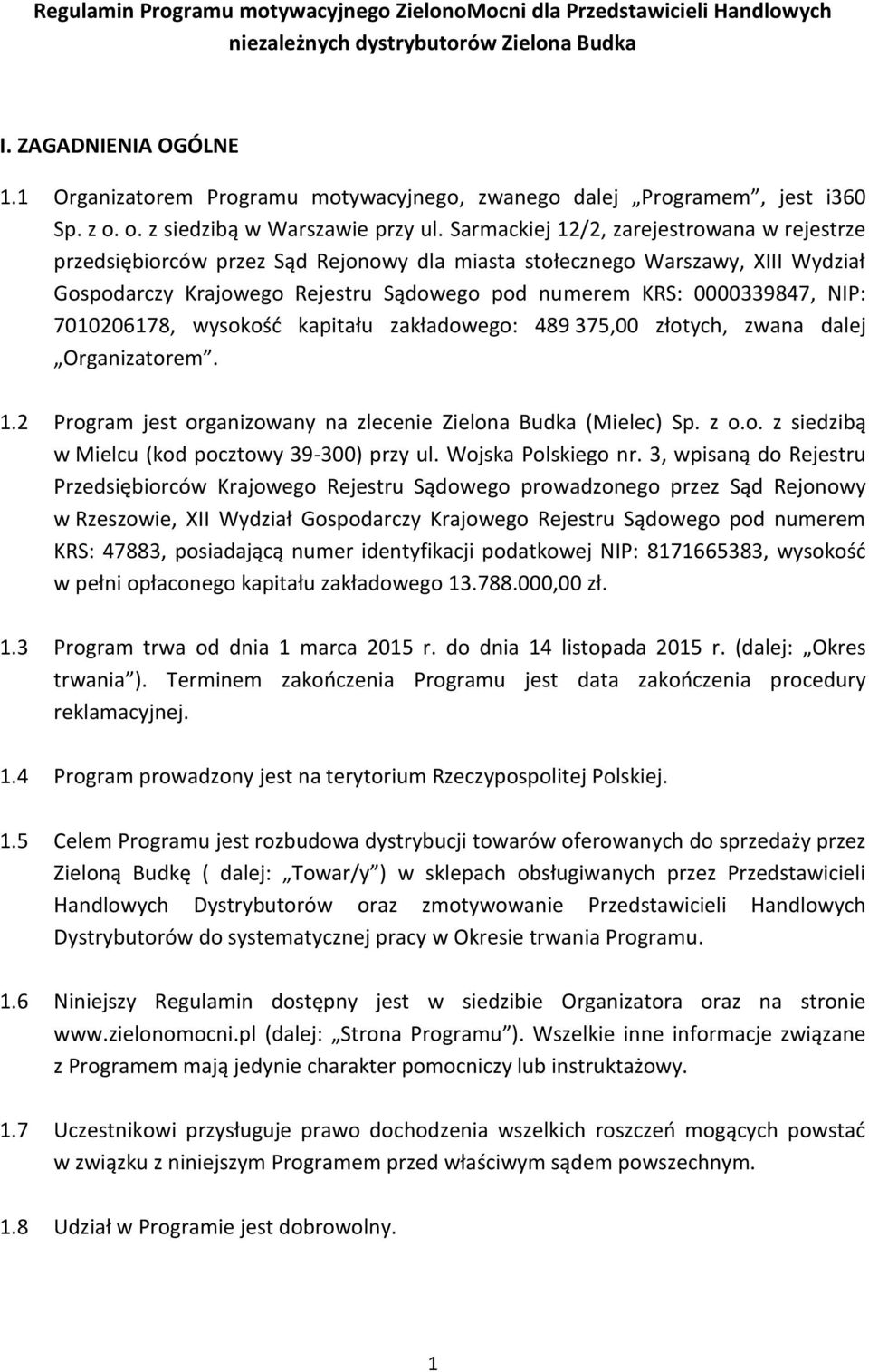 Sarmackiej 12/2, zarejestrowana w rejestrze przedsiębiorców przez Sąd Rejonowy dla miasta stołecznego Warszawy, XIII Wydział Gospodarczy Krajowego Rejestru Sądowego pod numerem KRS: 0000339847, NIP: