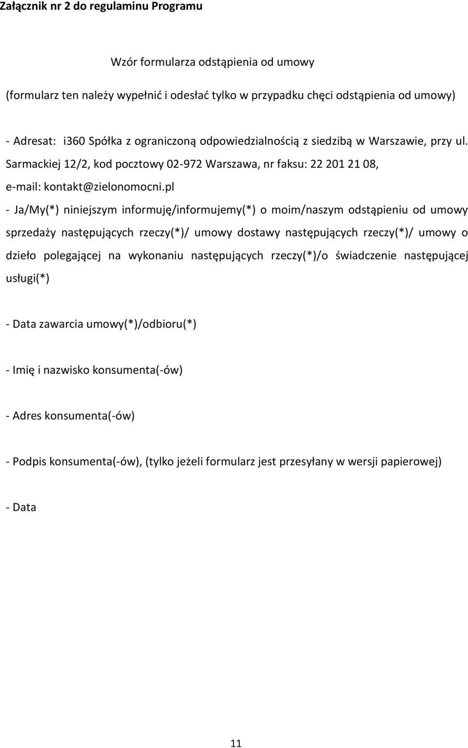 pl - Ja/My(*) niniejszym informuję/informujemy(*) o moim/naszym odstąpieniu od umowy sprzedaży następujących rzeczy(*)/ umowy dostawy następujących rzeczy(*)/ umowy o dzieło polegającej na wykonaniu