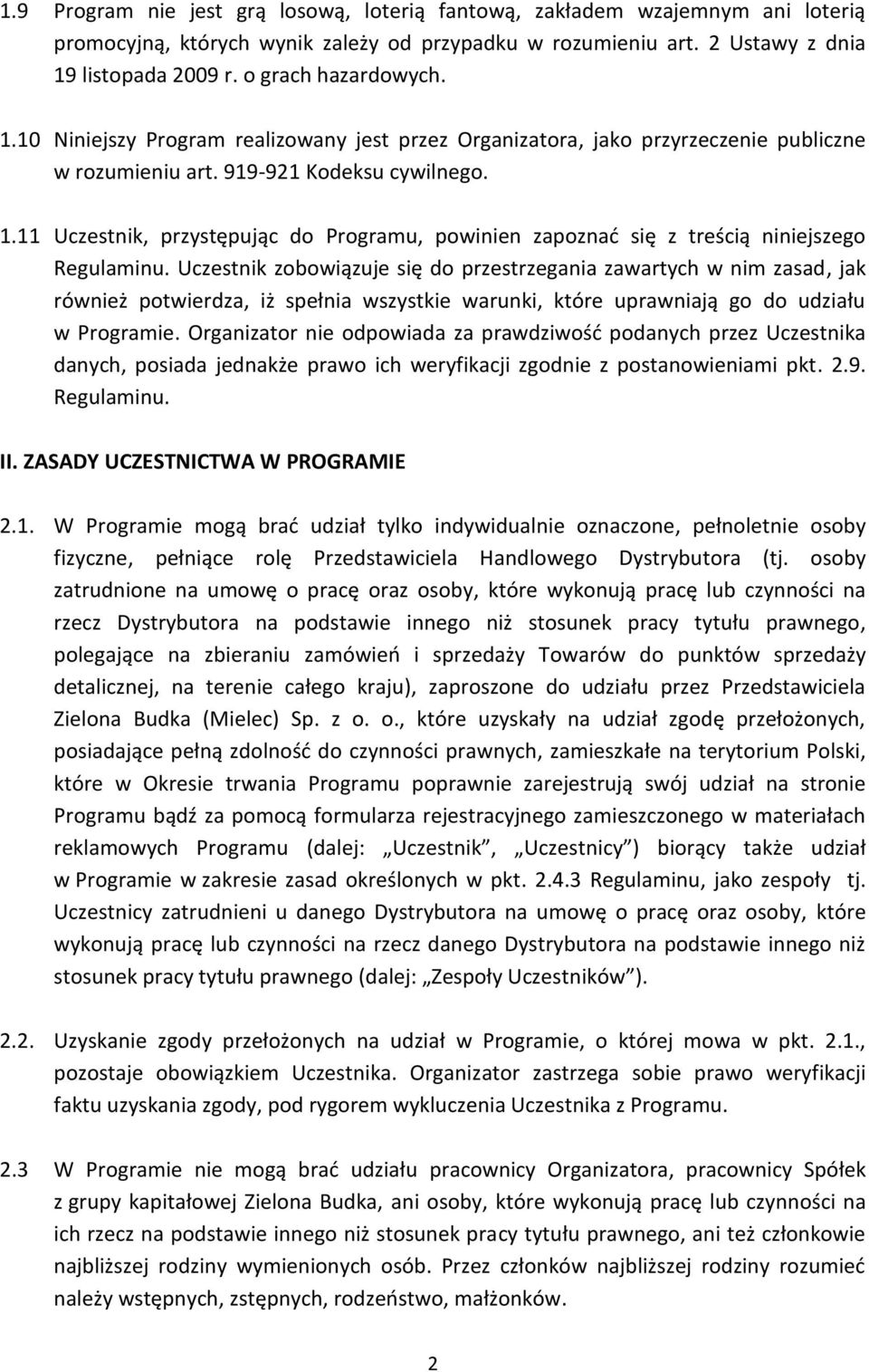 Uczestnik zobowiązuje się do przestrzegania zawartych w nim zasad, jak również potwierdza, iż spełnia wszystkie warunki, które uprawniają go do udziału w Programie.