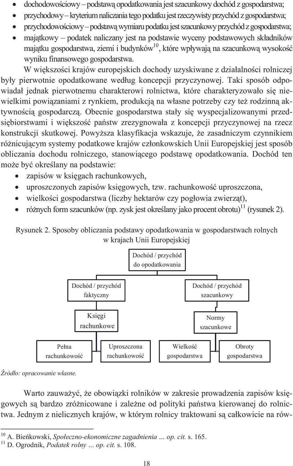 wyniku finansowego gospodarstwa. W wikszoci krajów europejskich dochody uzyskiwane z dziaalnoci rolniczej byy pierwotnie opodatkowane wedug koncepcji przyczynowej.