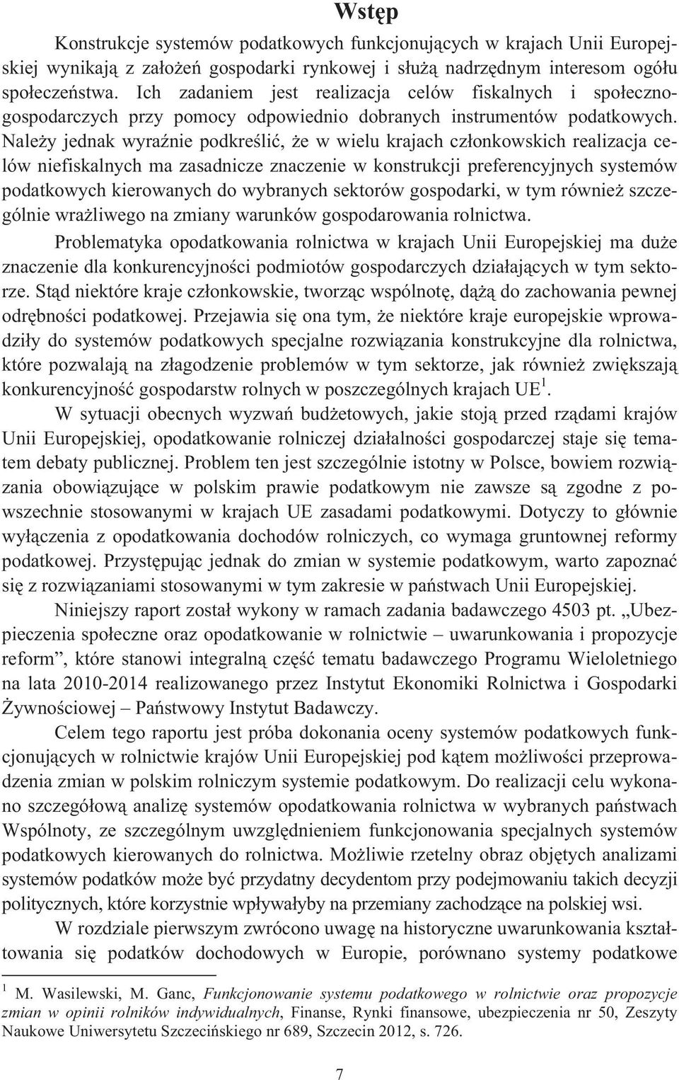 Naley jednak wyranie podkreli, e w wielu krajach czonkowskich realizacja celów niefiskalnych ma zasadnicze znaczenie w konstrukcji preferencyjnych systemów podatkowych kierowanych do wybranych