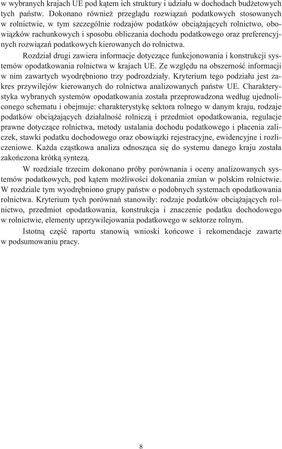 preferencyjnych rozwiza podatkowych kierowanych do rolnictwa. Rozdzia drugi zawiera informacje dotyczce funkcjonowania i konstrukcji systemów opodatkowania rolnictwa w krajach UE.