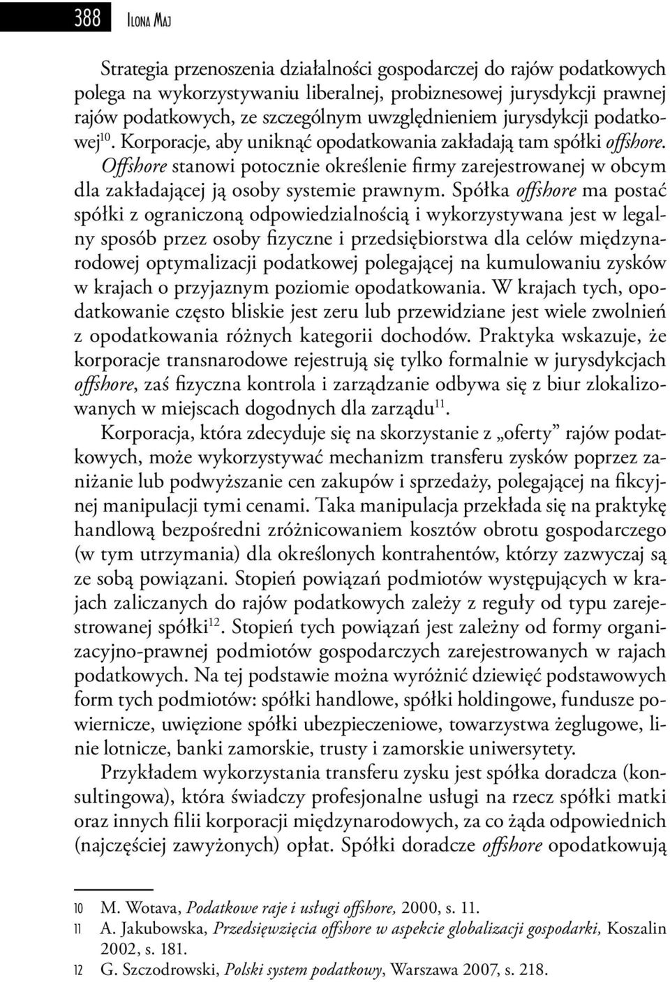 Offshore stanowi potocznie określenie firmy zarejestrowanej w obcym dla zakładającej ją osoby systemie prawnym.