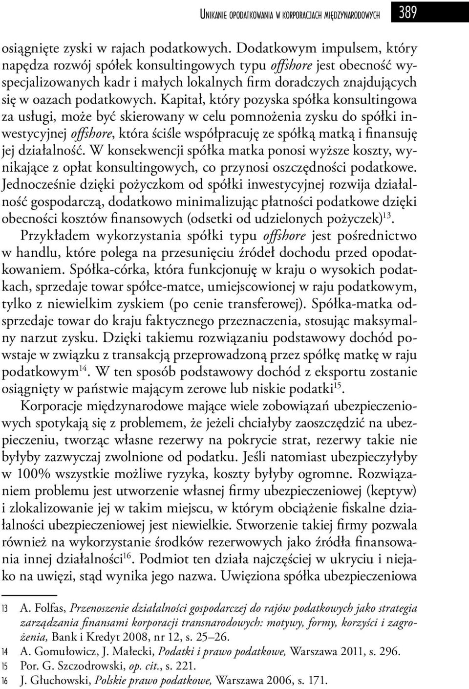 Kapitał, który pozyska spółka konsultingowa za usługi, może być skierowany w celu pomnożenia zysku do spółki inwestycyjnej offshore, która ściśle współpracuję ze spółką matką i finansuję jej