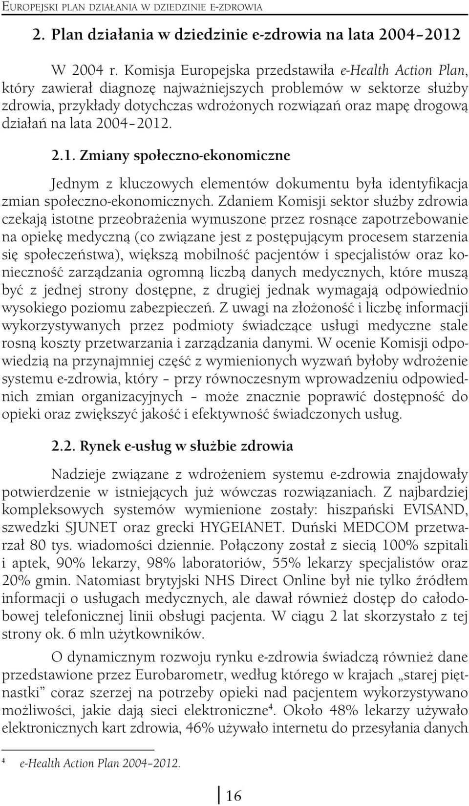 na lata 2004 2012. 2.1. Zmiany społeczno-ekonomiczne Jednym z kluczowych elementów dokumentu była identyfikacja zmian społeczno-ekonomicznych.