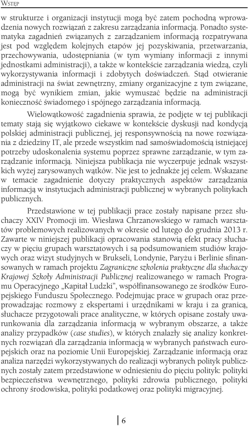 informacji z innymi jednostkami administracji), a także w kontekście zarządzania wiedzą, czyli wykorzystywania informacji i zdobytych doświadczeń.