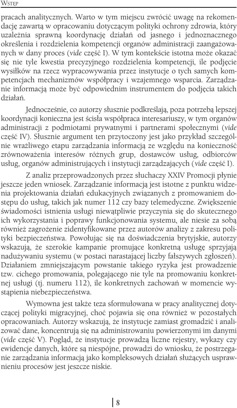 rozdzielenia kompetencji organów administracji zaangażowanych w dany proces (vide część I).