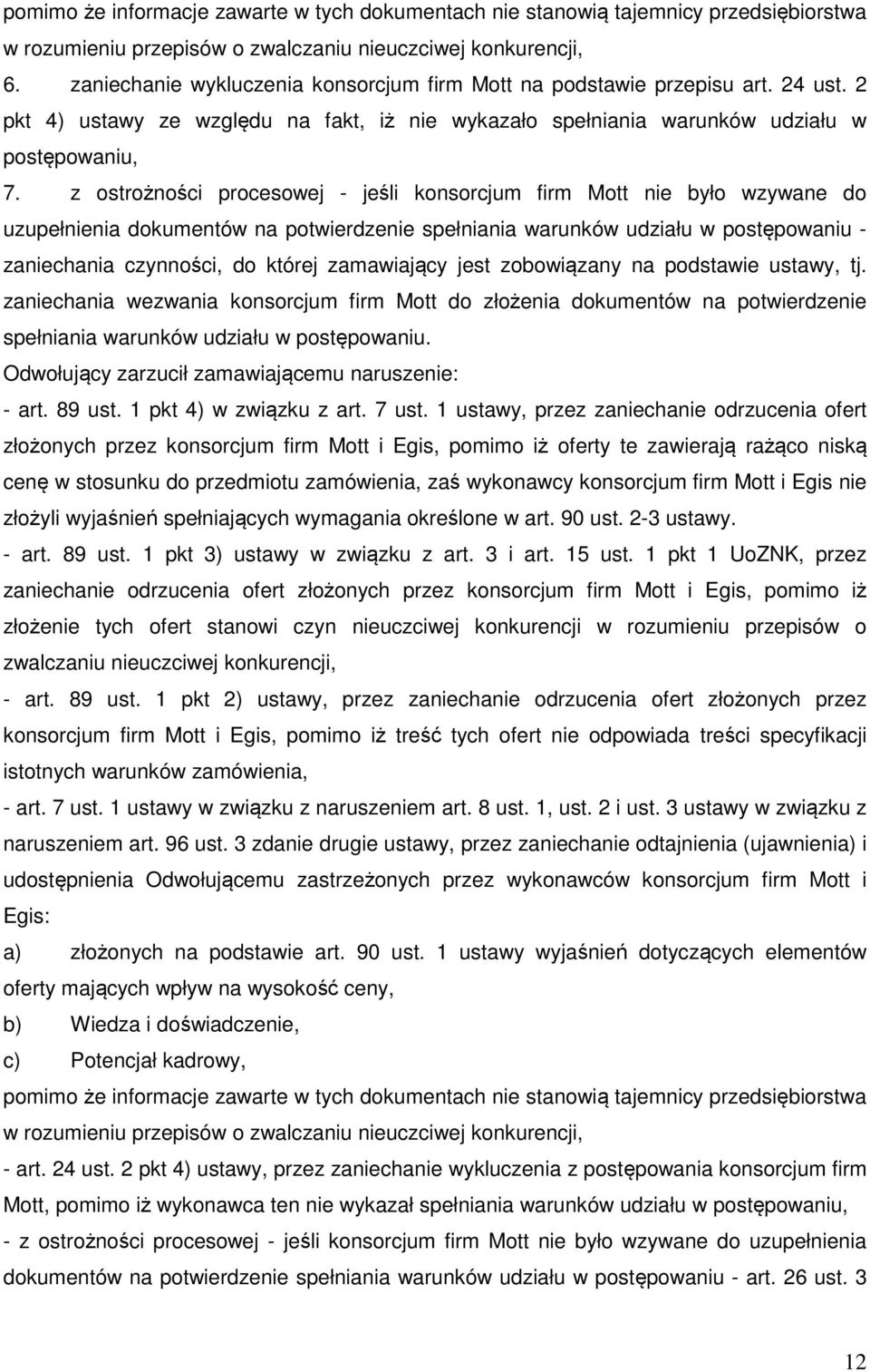 z ostrożności procesowej - jeśli konsorcjum firm Mott nie było wzywane do uzupełnienia dokumentów na potwierdzenie spełniania warunków udziału w postępowaniu - zaniechania czynności, do której