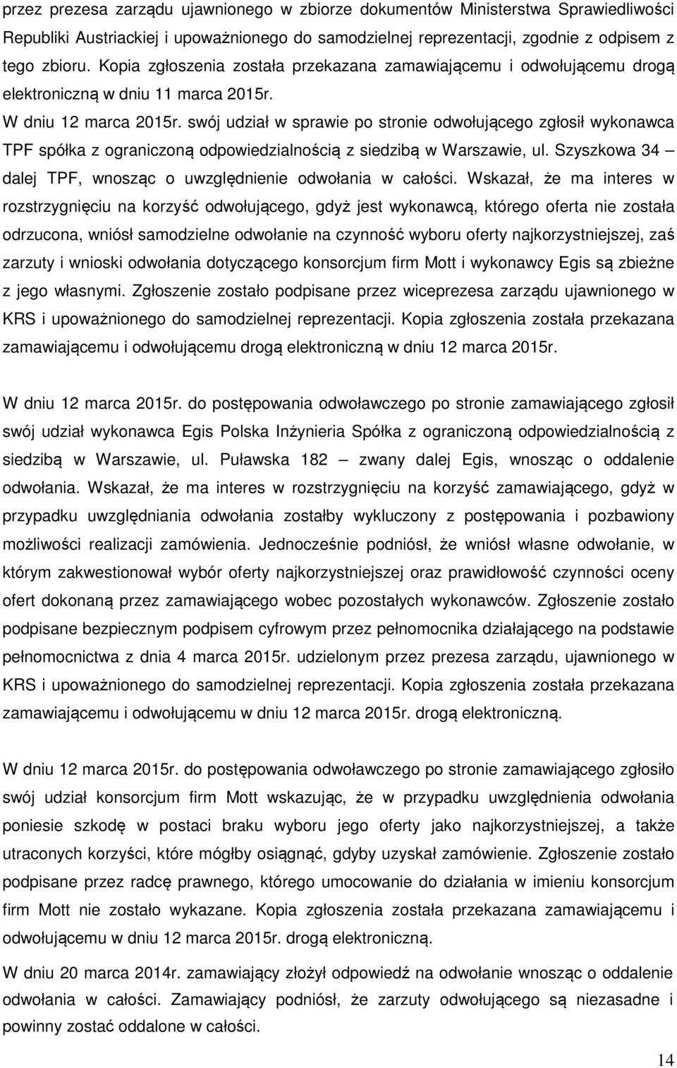 swój udział w sprawie po stronie odwołującego zgłosił wykonawca TPF spółka z ograniczoną odpowiedzialnością z siedzibą w Warszawie, ul.