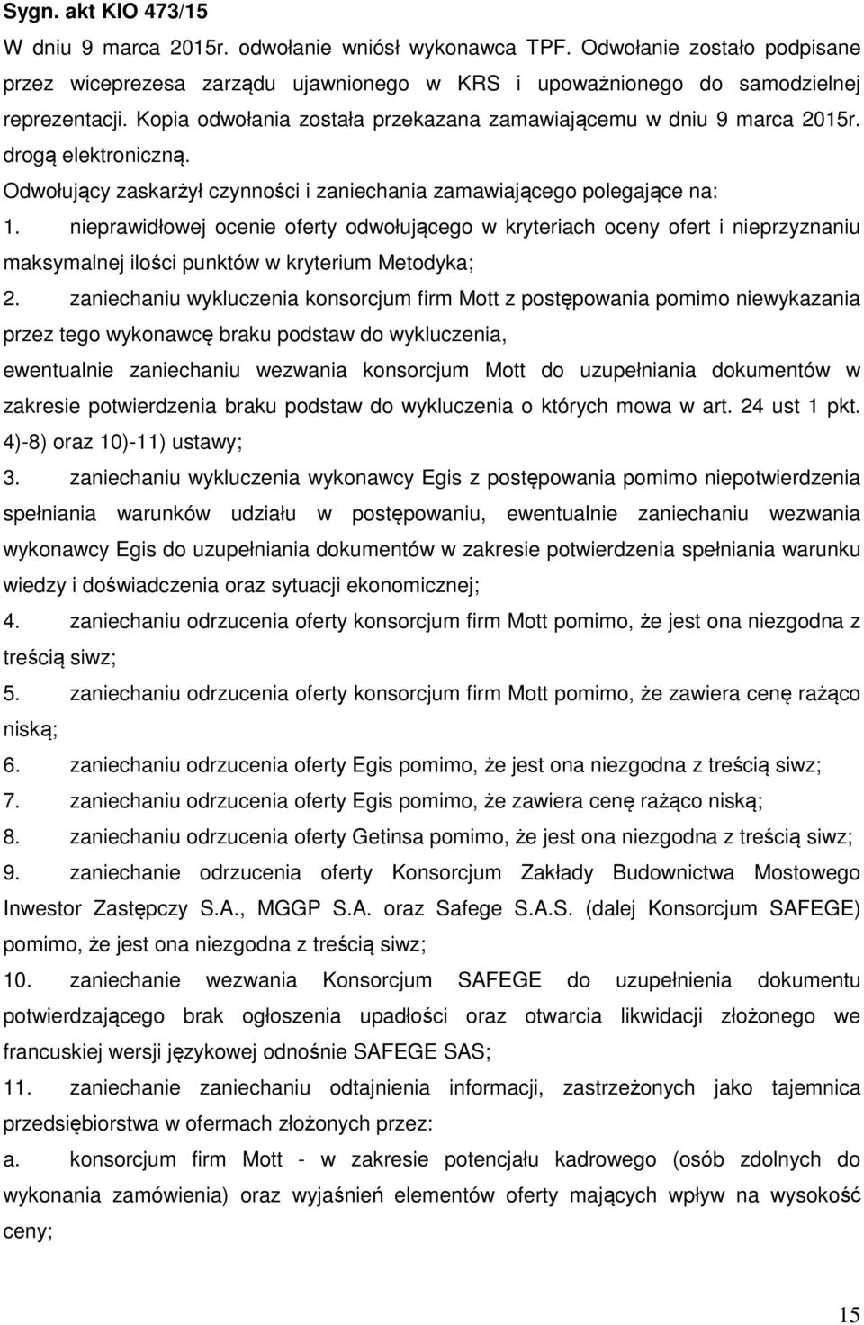 nieprawidłowej ocenie oferty odwołującego w kryteriach oceny ofert i nieprzyznaniu maksymalnej ilości punktów w kryterium Metodyka; 2.