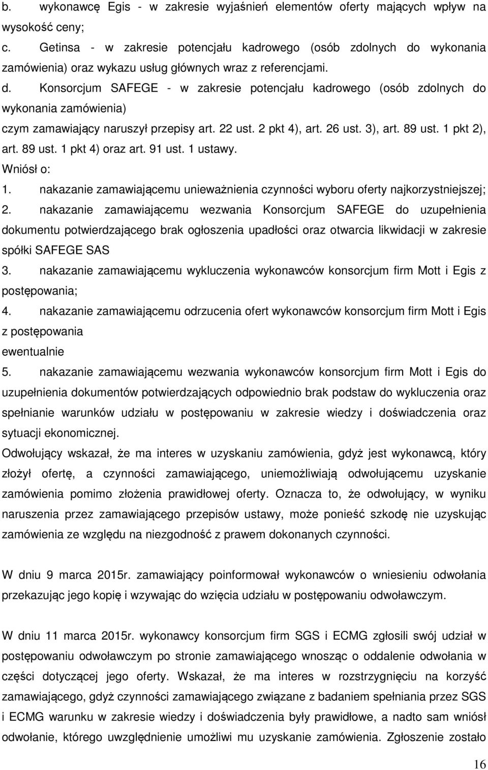 22 ust. 2 pkt 4), art. 26 ust. 3), art. 89 ust. 1 pkt 2), art. 89 ust. 1 pkt 4) oraz art. 91 ust. 1 ustawy. Wniósł o: 1.