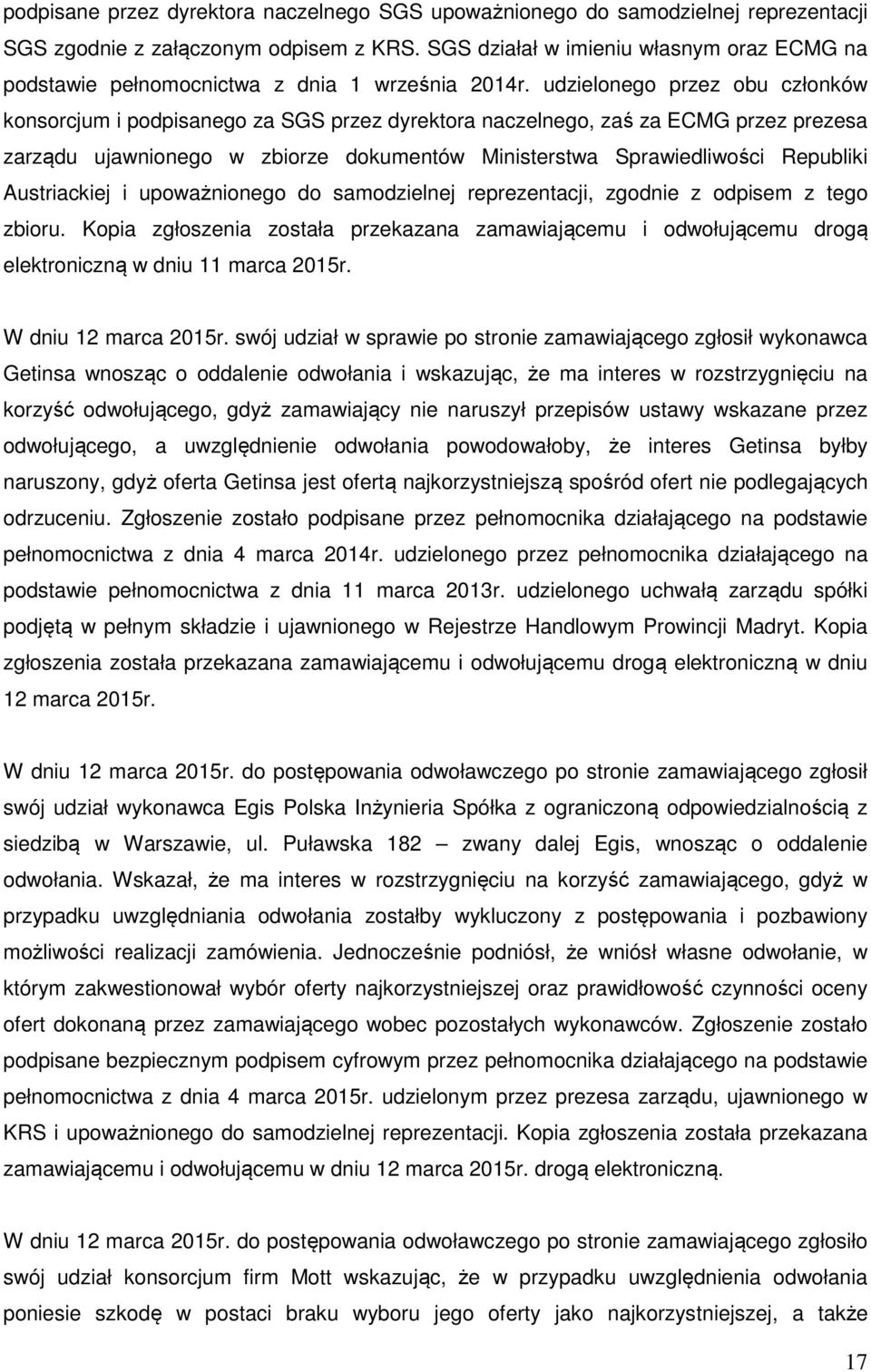 udzielonego przez obu członków konsorcjum i podpisanego za SGS przez dyrektora naczelnego, zaś za ECMG przez prezesa zarządu ujawnionego w zbiorze dokumentów Ministerstwa Sprawiedliwości Republiki