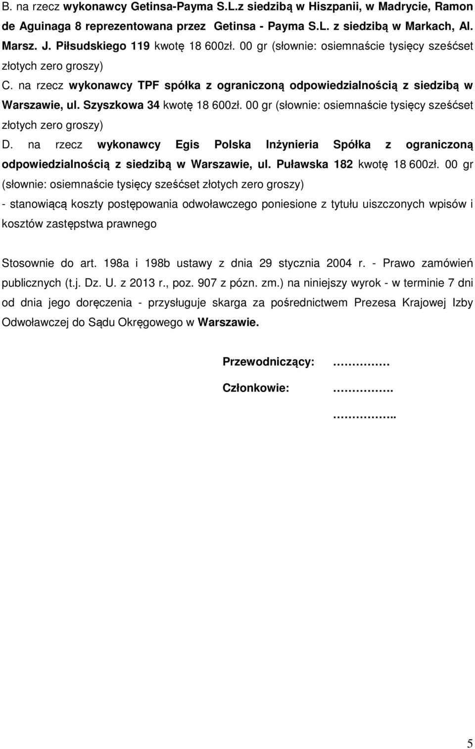 Szyszkowa 34 kwotę 18 600zł. 00 gr (słownie: osiemnaście tysięcy sześćset złotych zero groszy) D.