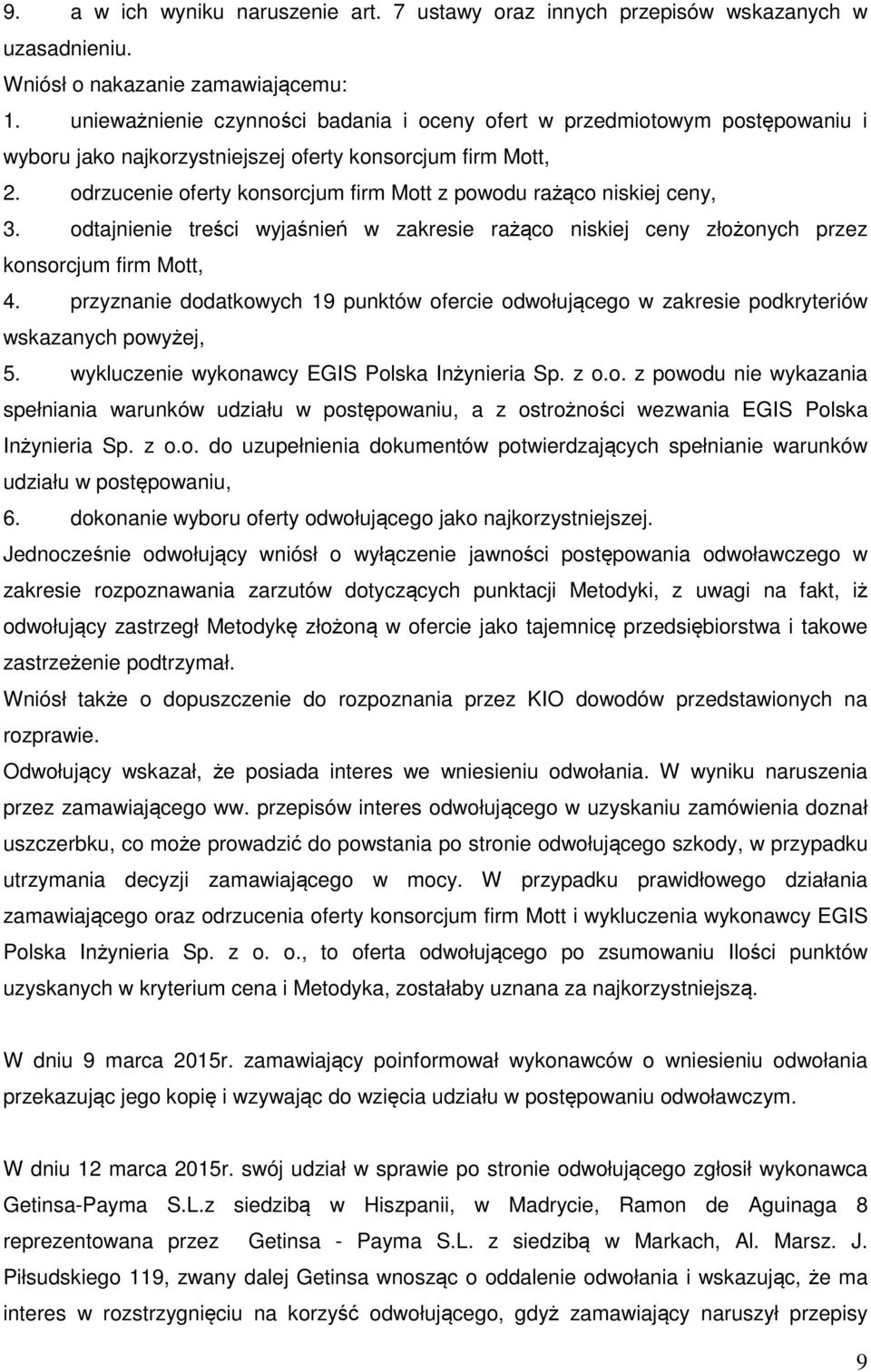 odrzucenie oferty konsorcjum firm Mott z powodu rażąco niskiej ceny, 3. odtajnienie treści wyjaśnień w zakresie rażąco niskiej ceny złożonych przez konsorcjum firm Mott, 4.