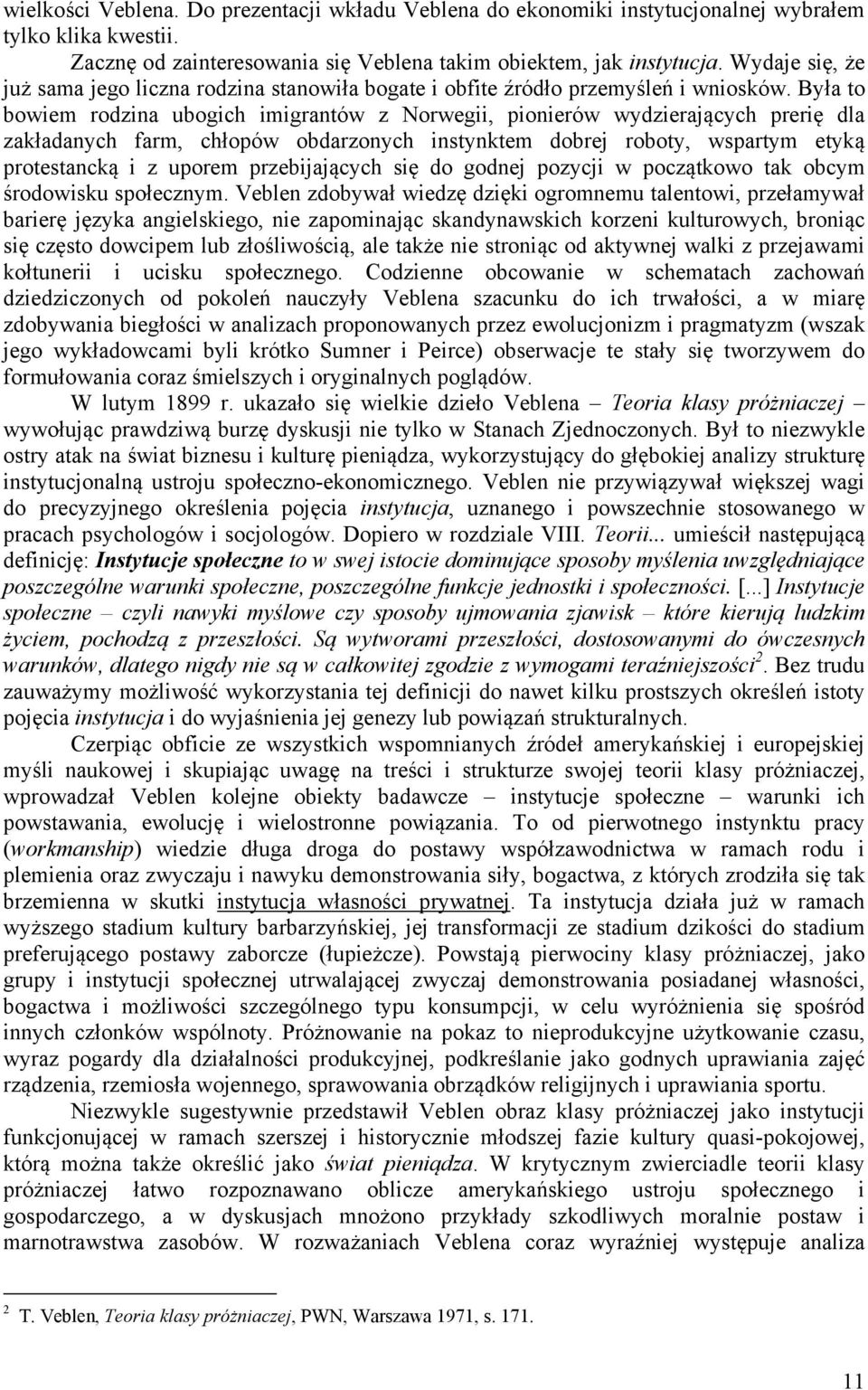 Była to bowiem rodzina ubogich imigrantów z Norwegii, pionierów wydzierających prerię dla zakładanych farm, chłopów obdarzonych instynktem dobrej roboty, wspartym etyką protestancką i z uporem