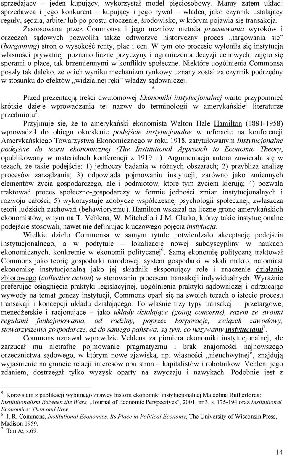 Zastosowana przez Commonsa i jego uczniów metoda przesiewania wyroków i orzeczeń sądowych pozwoliła także odtworzyć historyczny proces targowania się (bargaining) stron o wysokość renty, płac i cen.