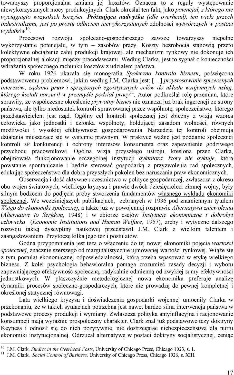 Próżnująca nadwyżka (idle overhead), ten wieki grzech industrializmu, jest po prostu odbiciem niewykorzystanych zdolności wytwórczych w postaci wydatków 10.