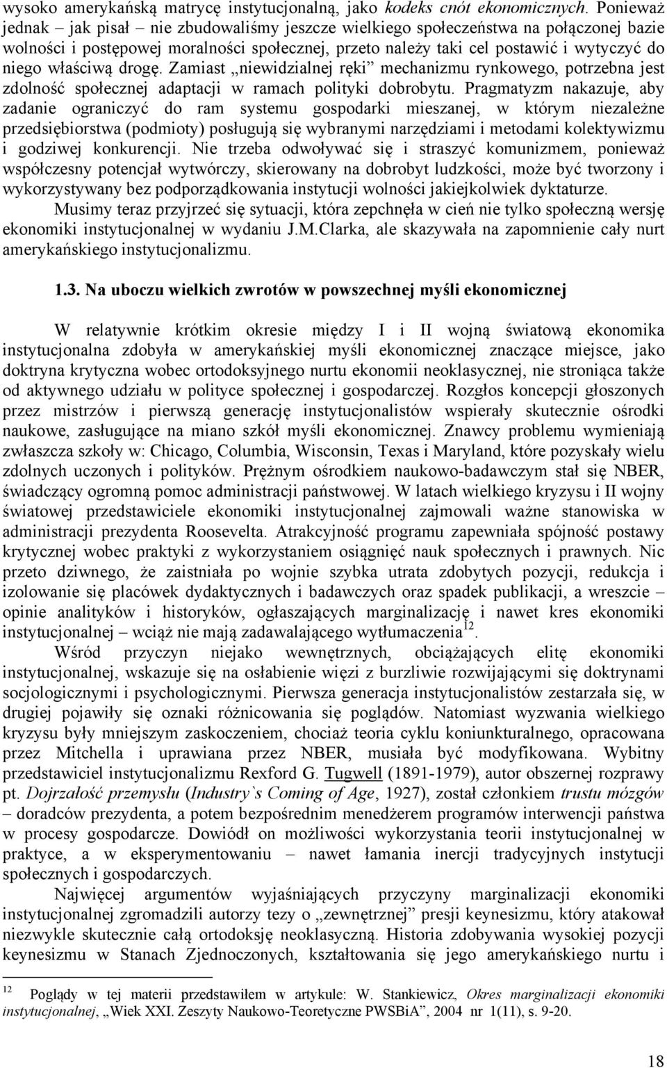 właściwą drogę. Zamiast niewidzialnej ręki mechanizmu rynkowego, potrzebna jest zdolność społecznej adaptacji w ramach polityki dobrobytu.