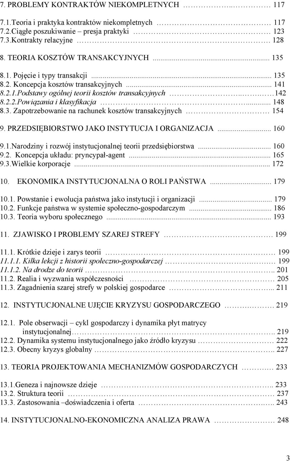 .. 148 8.3. Zapotrzebowanie na rachunek kosztów transakcyjnych 154 9. PRZEDSIĘBIORSTWO JAKO INSTYTUCJA I ORGANIZACJA... 160 9.1.Narodziny i rozwój instytucjonalnej teorii przedsiębiorstwa... 160 9.2.