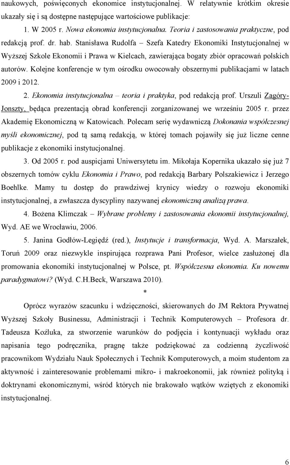 Stanisława Rudolfa Szefa Katedry Ekonomiki Instytucjonalnej w Wyższej Szkole Ekonomii i Prawa w Kielcach, zawierająca bogaty zbiór opracowań polskich autorów.