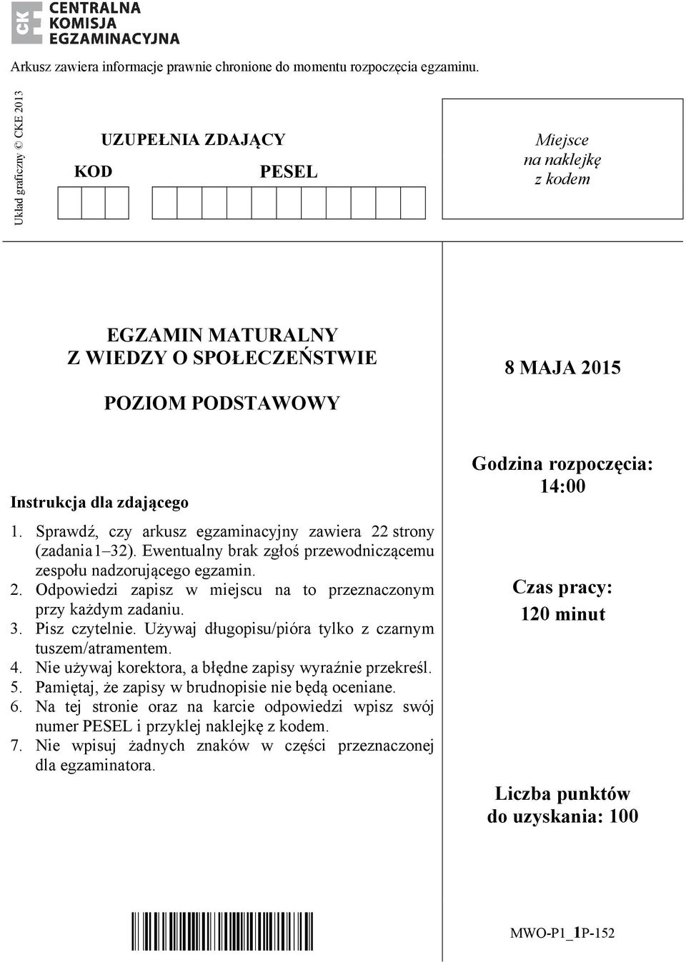 Sprawdź, czy arkusz egzaminacyjny zawiera 22 strony (zadania 1 32). Ewentualny brak zgłoś przewodniczącemu zespołu nadzorującego egzamin. 2. Odpowiedzi zapisz w miejscu na to przeznaczonym przy każdym zadaniu.