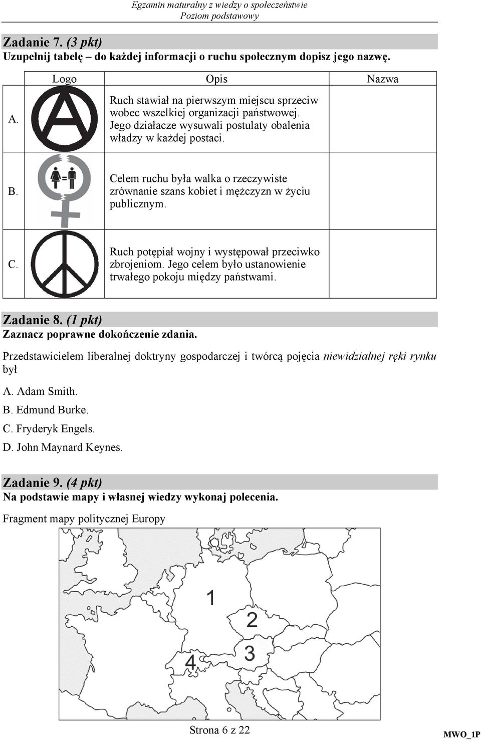 Jego celem było ustanowienie trwałego pokoju między państwami. Zadanie 8. (1 pkt) Zaznacz poprawne dokończenie zdania.