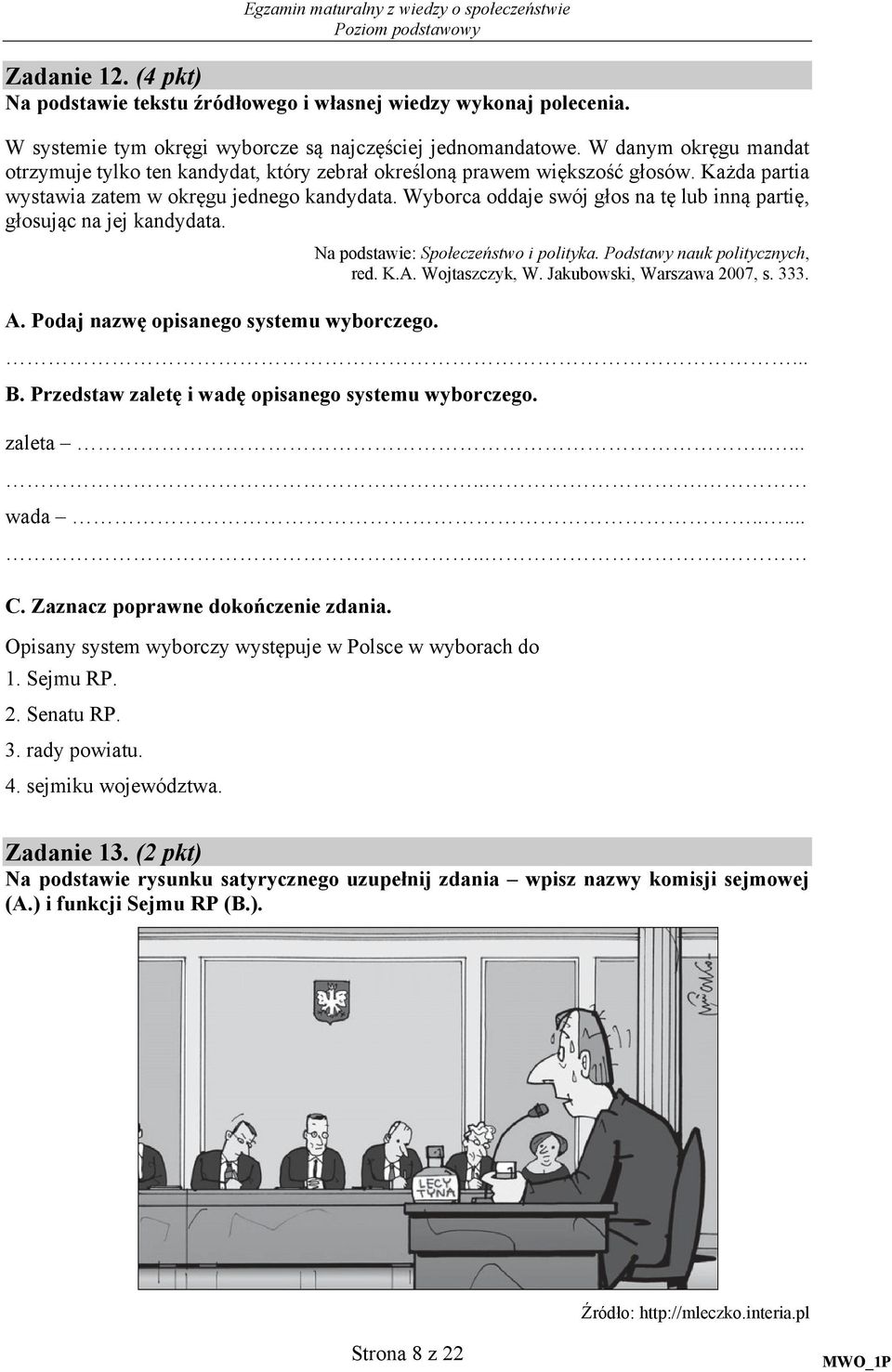 Wyborca oddaje swój głos na tę lub inną partię, głosując na jej kandydata. A. odaj nazwę opisanego systemu wyborczego. Na podstawie: Społeczeństwo i polityka. odstawy nauk politycznych, red. K.A. Wojtaszczyk, W.