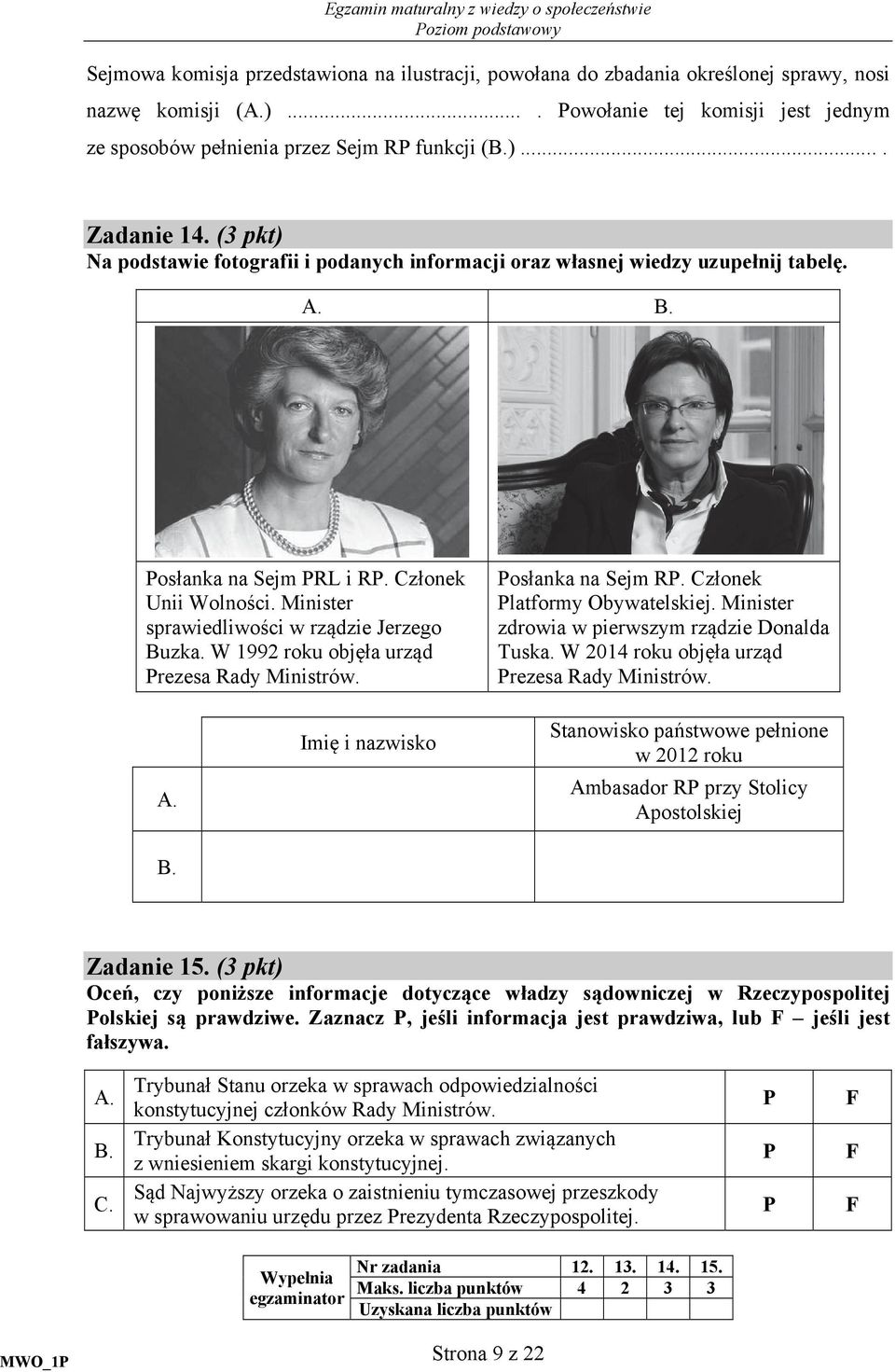 W 1992 roku objęła urząd rezesa Rady Ministrów. osłanka na Sejm R. Członek latformy Obywatelskiej. Minister zdrowia w pierwszym rządzie Donalda Tuska. W 2014 roku objęła urząd rezesa Rady Ministrów.