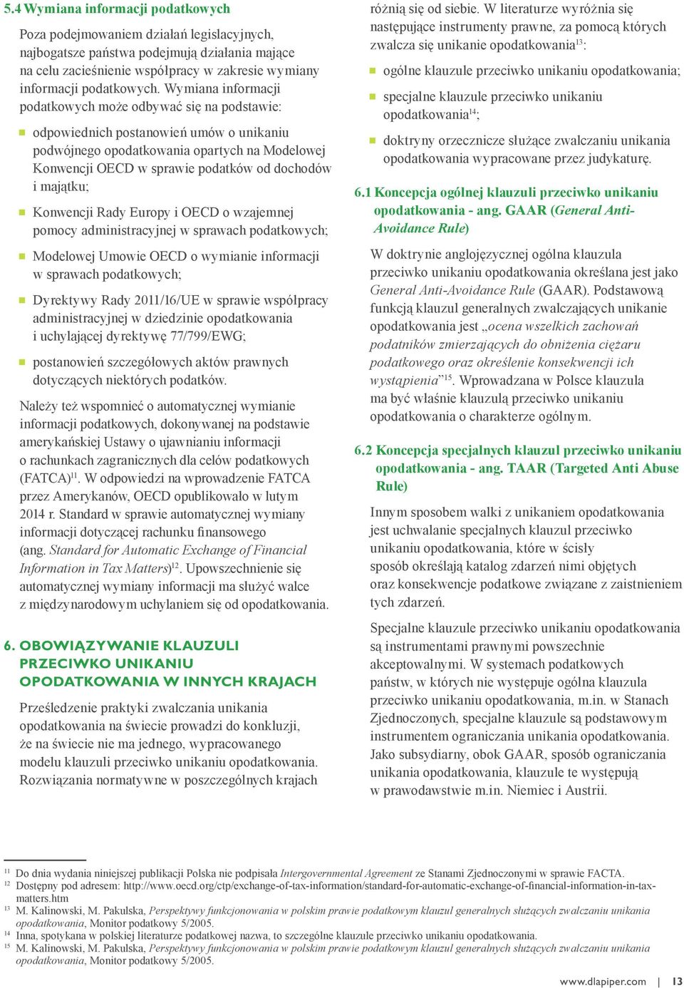 majątku; Konwencji Rady Europy i OECD o wzajemnej pomocy administracyjnej w sprawach podatkowych; Modelowej Umowie OECD o wymianie informacji w sprawach podatkowych; Dyrektywy Rady 2011/16/UE w