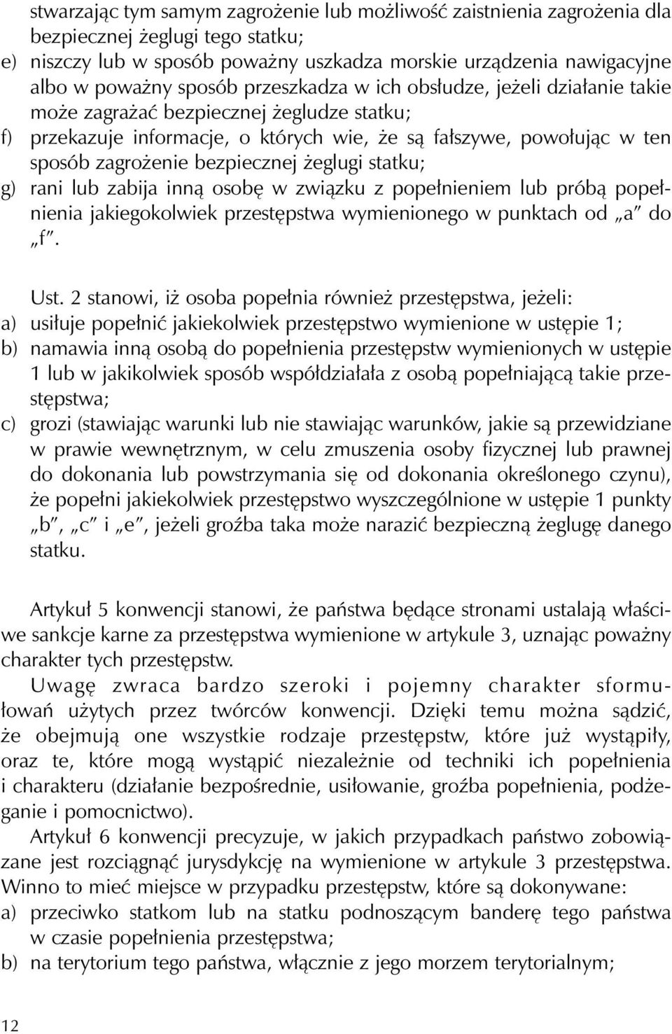 żeglugi statku; g) rani lub zabija inną osobę w związku z popełnieniem lub próbą popełnienia jakiegokolwiek przestępstwa wymienionego w punktach od a do f. Ust.