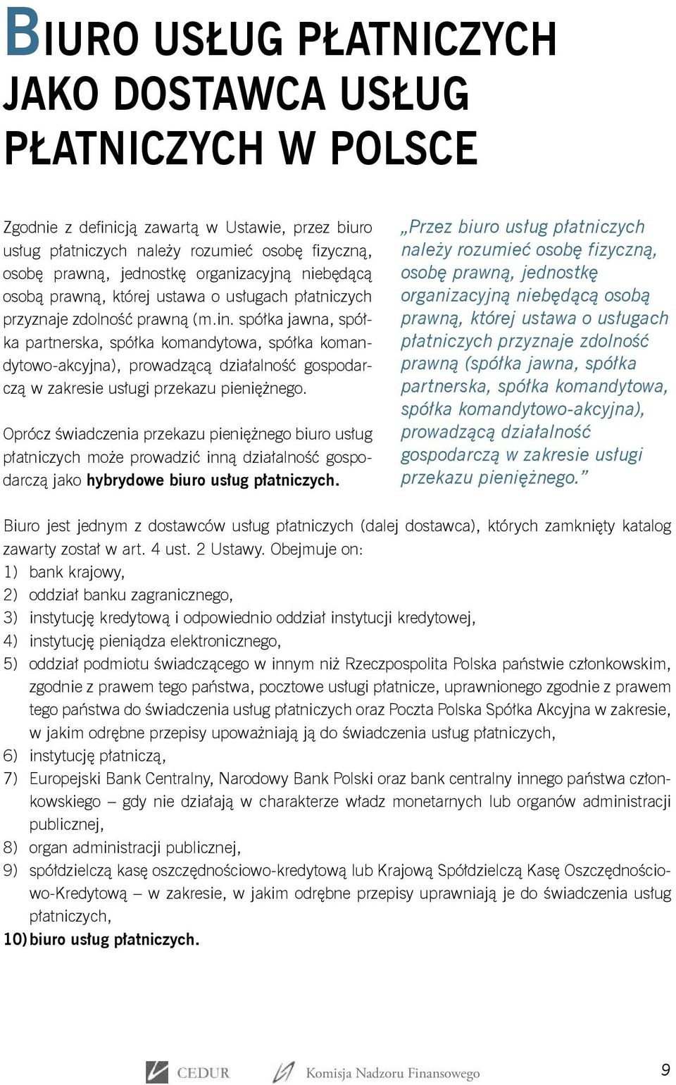 spółka jawna, spółka partnerska, spółka komandytowa, spółka komandytowo-akcyjna), prowadzącą działalność gospodarczą w zakresie usługi przekazu pieniężnego.