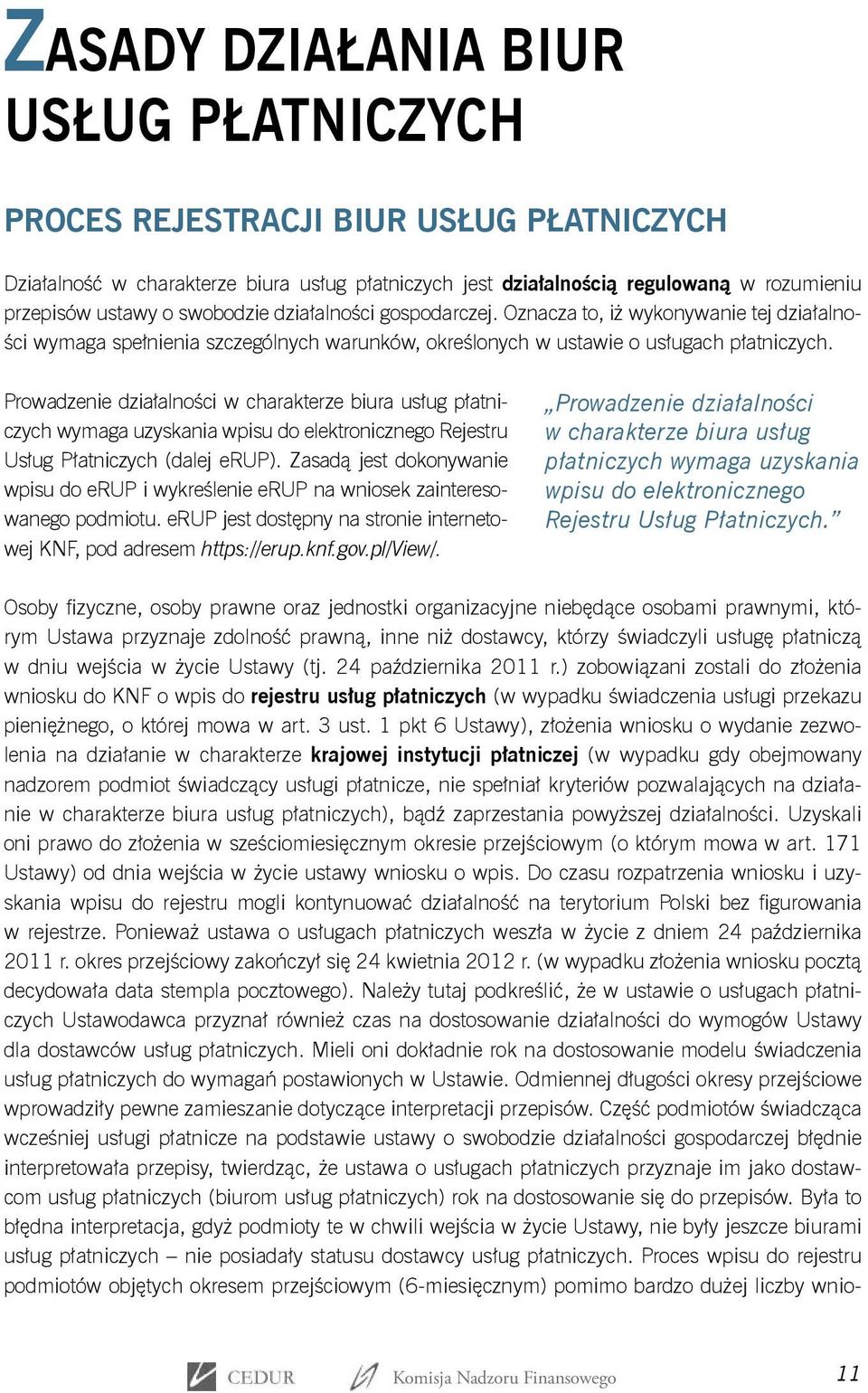 Prowadzenie działalności w charakterze biura usług płatniczych wymaga uzyskania wpisu do elektronicznego Rejestru Usług Płatniczych (dalej erup).