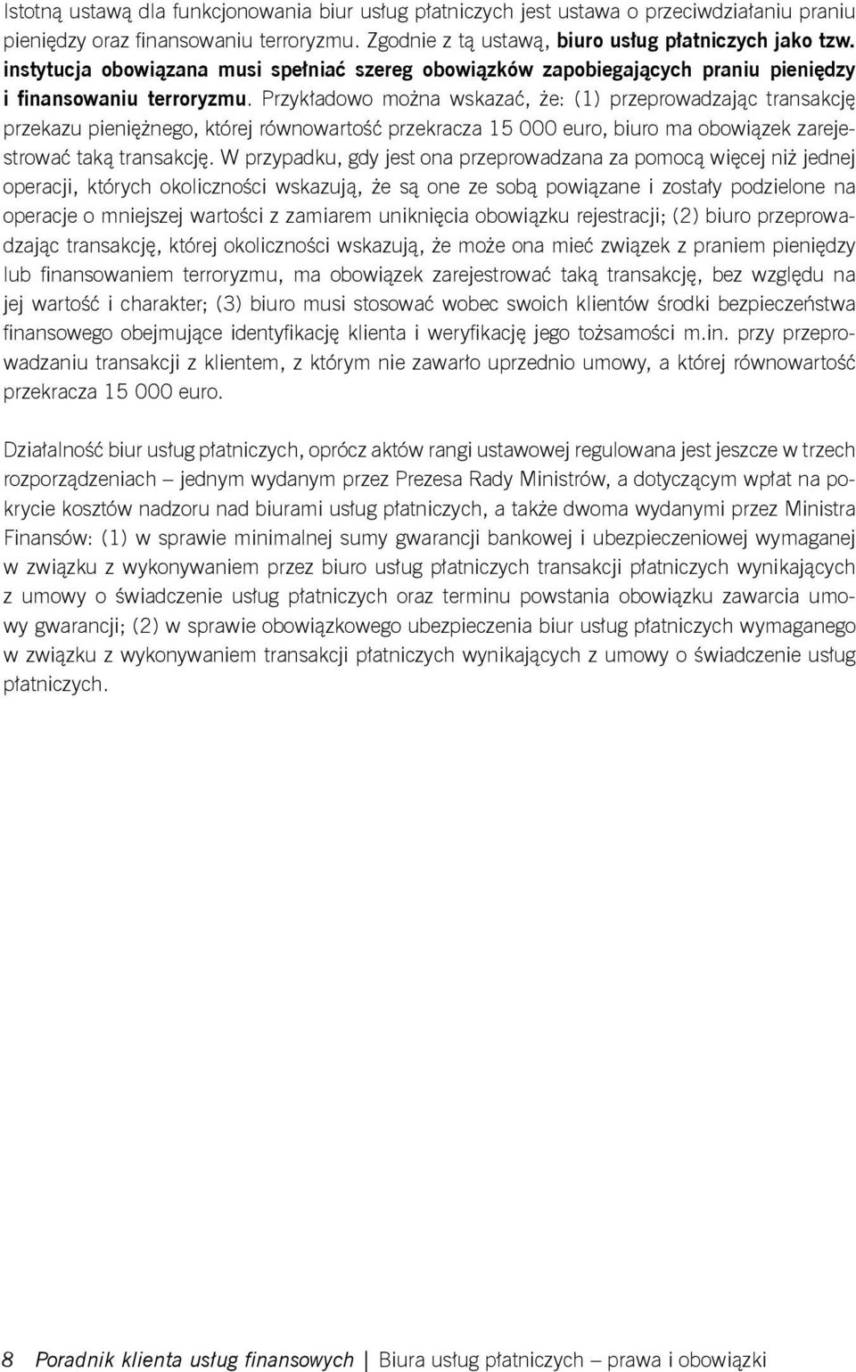 Przykładowo można wskazać, że: (1) przeprowadzając transakcję przekazu pieniężnego, której równowartość przekracza 15 000 euro, biuro ma obowiązek zarejestrować taką transakcję.