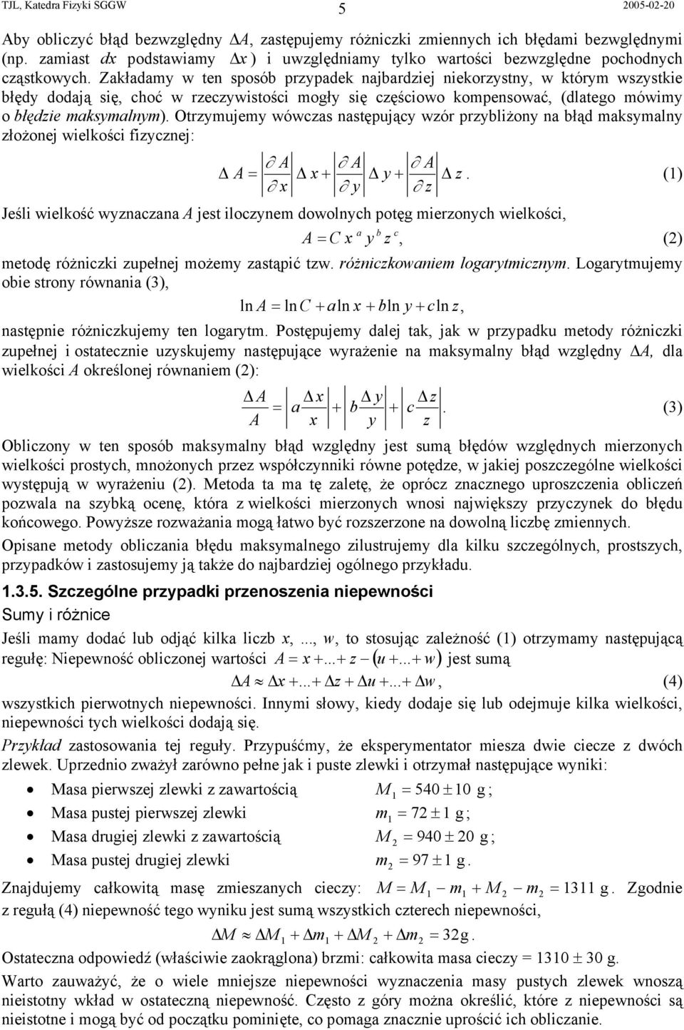 Otrzymujemy wówczas następujący wzór przybliżony na błąd maksymalny złożonej wielkości fizycznej: A A A A = + y + y z z.