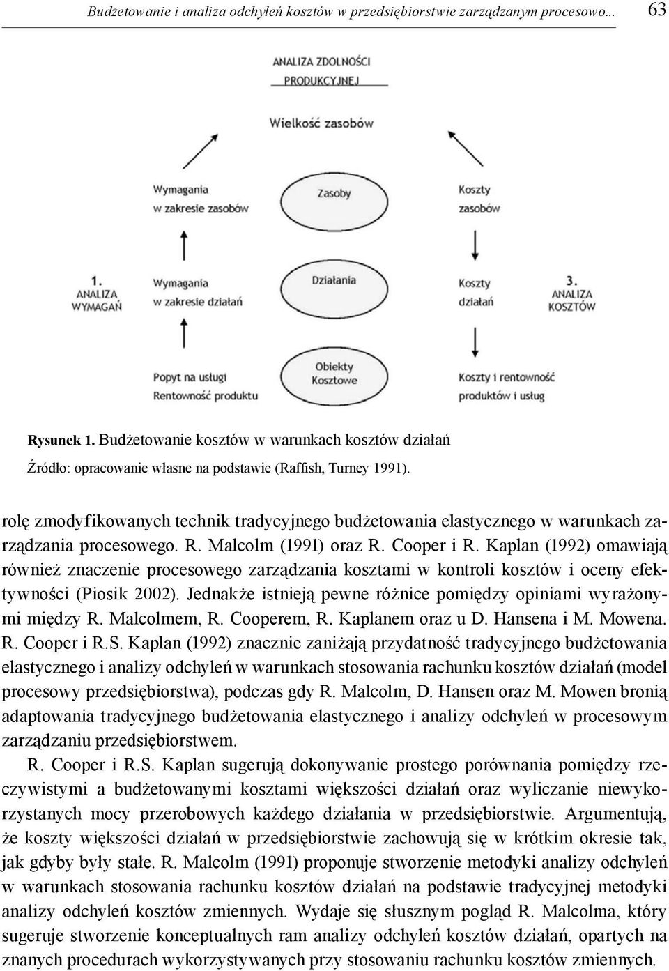 rolę zmodyfikowanych technik tradycyjnego budżetowania elastycznego w warunkach zarządzania procesowego. R. Malcolm (1991) oraz R. Cooper i R.