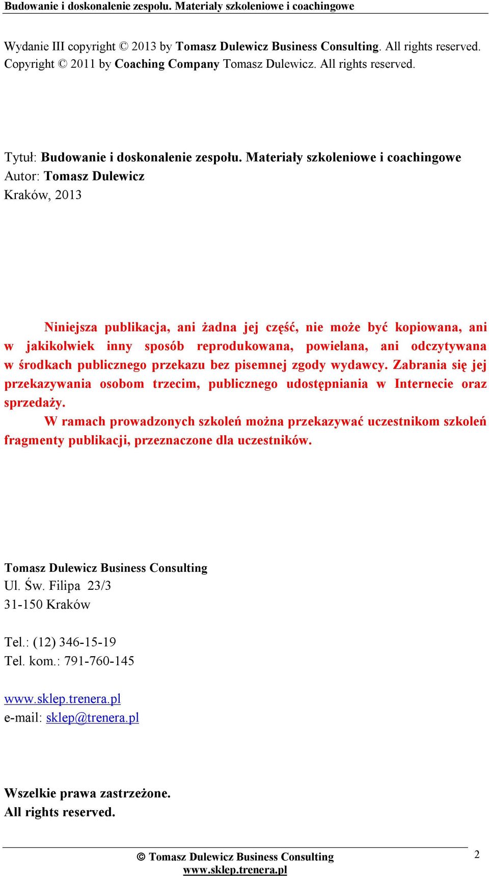 odczytywana w środkach publicznego przekazu bez pisemnej zgody wydawcy. Zabrania się jej przekazywania osobom trzecim, publicznego udostępniania w Internecie oraz sprzedaży.