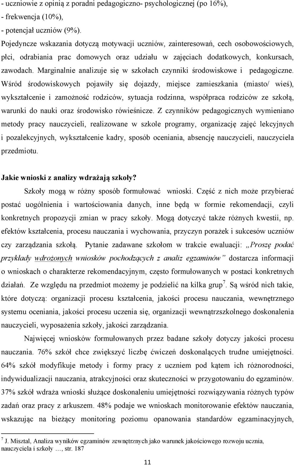 Marginalnie analizuje się w szkołach czynniki środowiskowe i pedagogiczne.