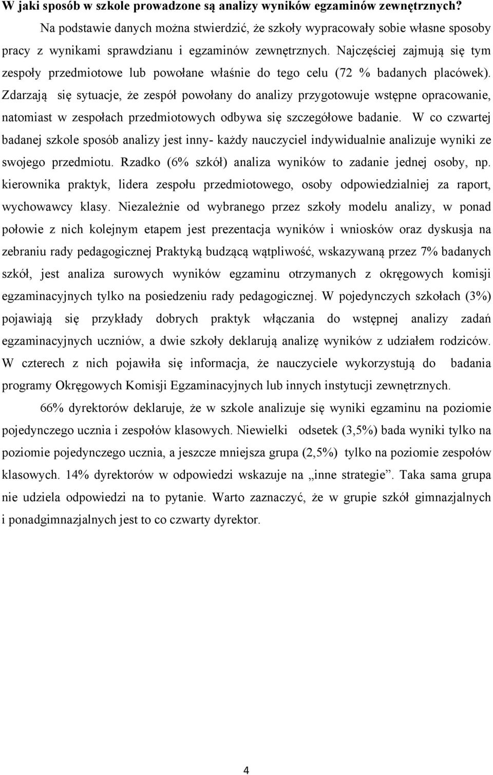 Najczęściej zajmują się tym zespoły przedmiotowe lub powołane właśnie do tego celu (72 % badanych placówek).