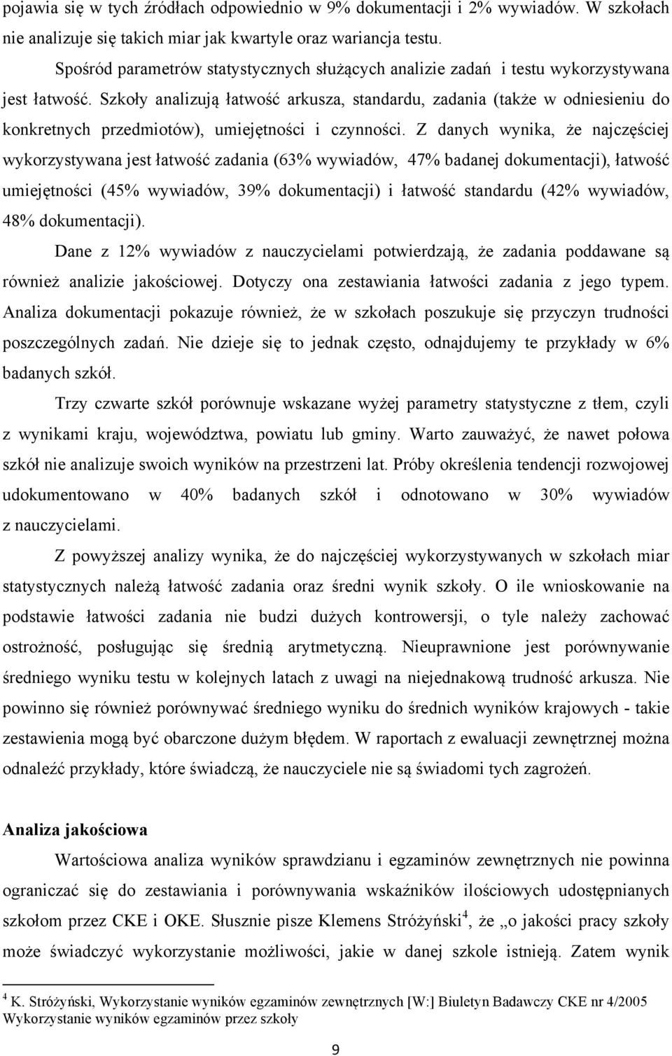 Szkoły analizują łatwość arkusza, standardu, zadania (także w odniesieniu do konkretnych przedmiotów), umiejętności i czynności.