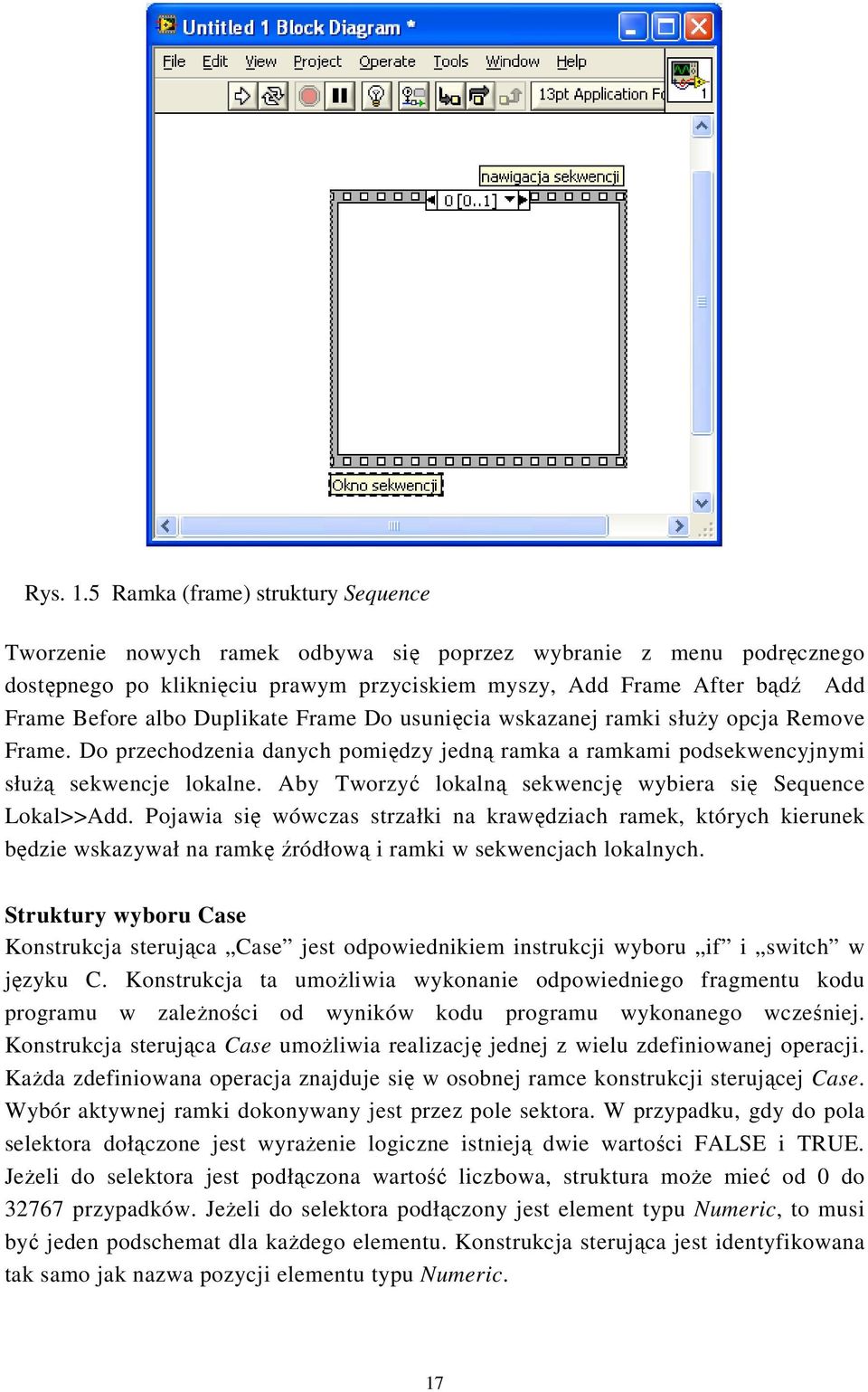 Duplikate Frame Do usunięcia wskazanej ramki służy opcja Remove Frame. Do przechodzenia danych pomiędzy jedną ramka a ramkami podsekwencyjnymi służą sekwencje lokalne.