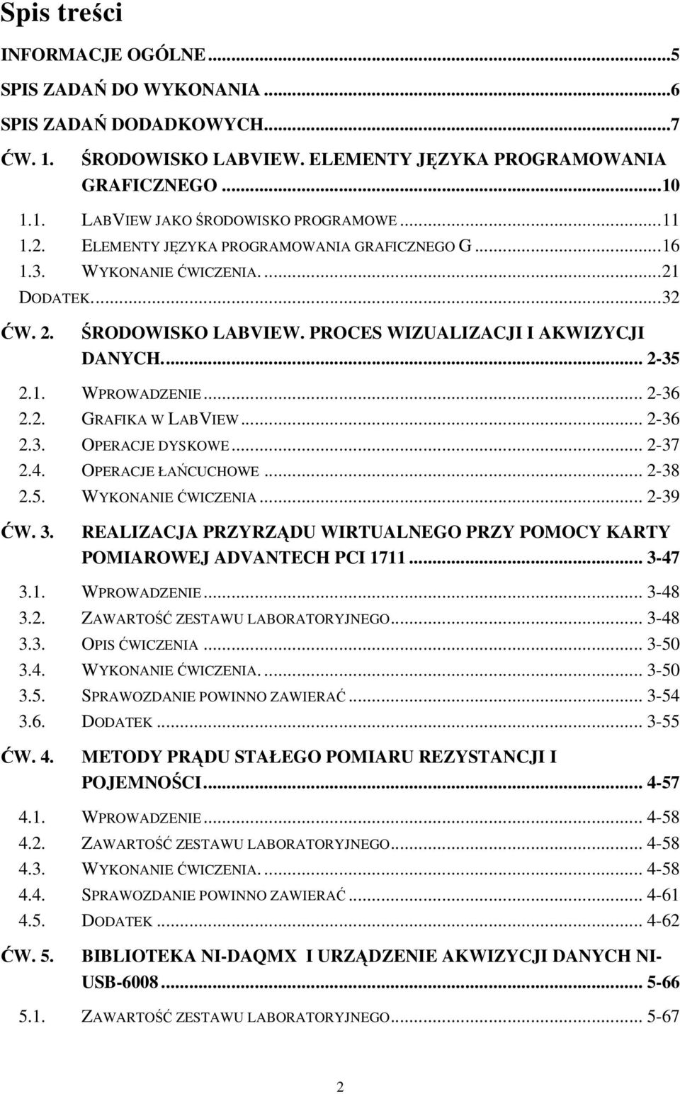 .. 2-36 2.2. GRAFIKA W LABVIEW... 2-36 2.3. OPERACJE DYSKOWE... 2-37 2.4. OPERACJE ŁAŃCUCHOWE... 2-38 2.5. WYKONANIE ĆWICZENIA... 2-39 ĆW. 3.