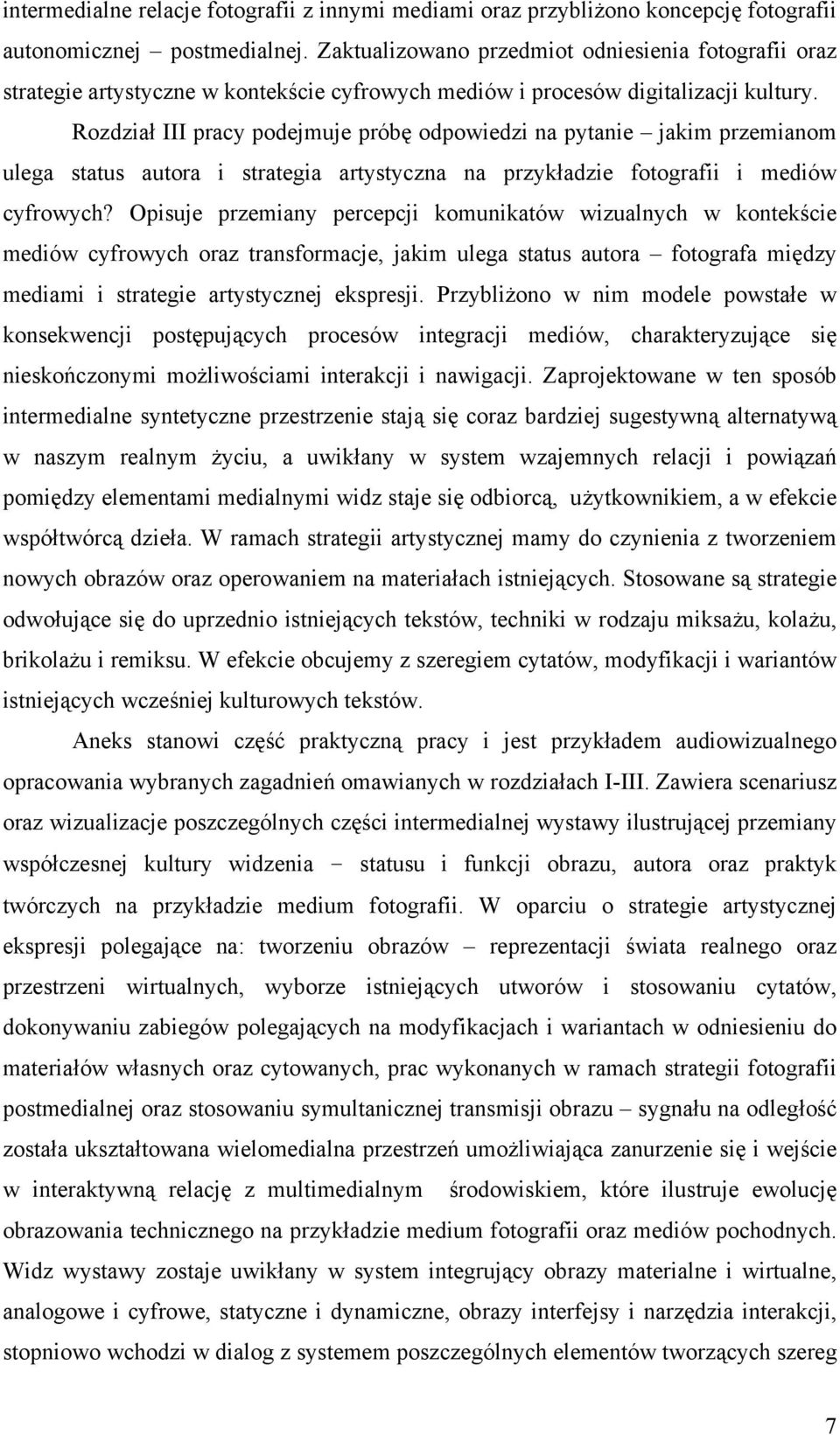 Rozdział III pracy podejmuje próbę odpowiedzi na pytanie jakim przemianom ulega status autora i strategia artystyczna na przykładzie fotografii i mediów cyfrowych?