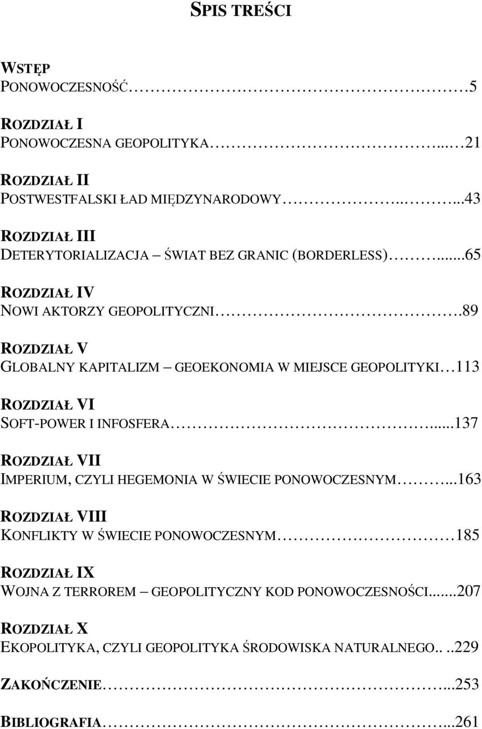 89 ROZDZIAŁ V GLOBALNY KAPITALIZM GEOEKONOMIA W MIEJSCE GEOPOLITYKI 113 ROZDZIAŁ VI SOFT-POWER I INFOSFERA.